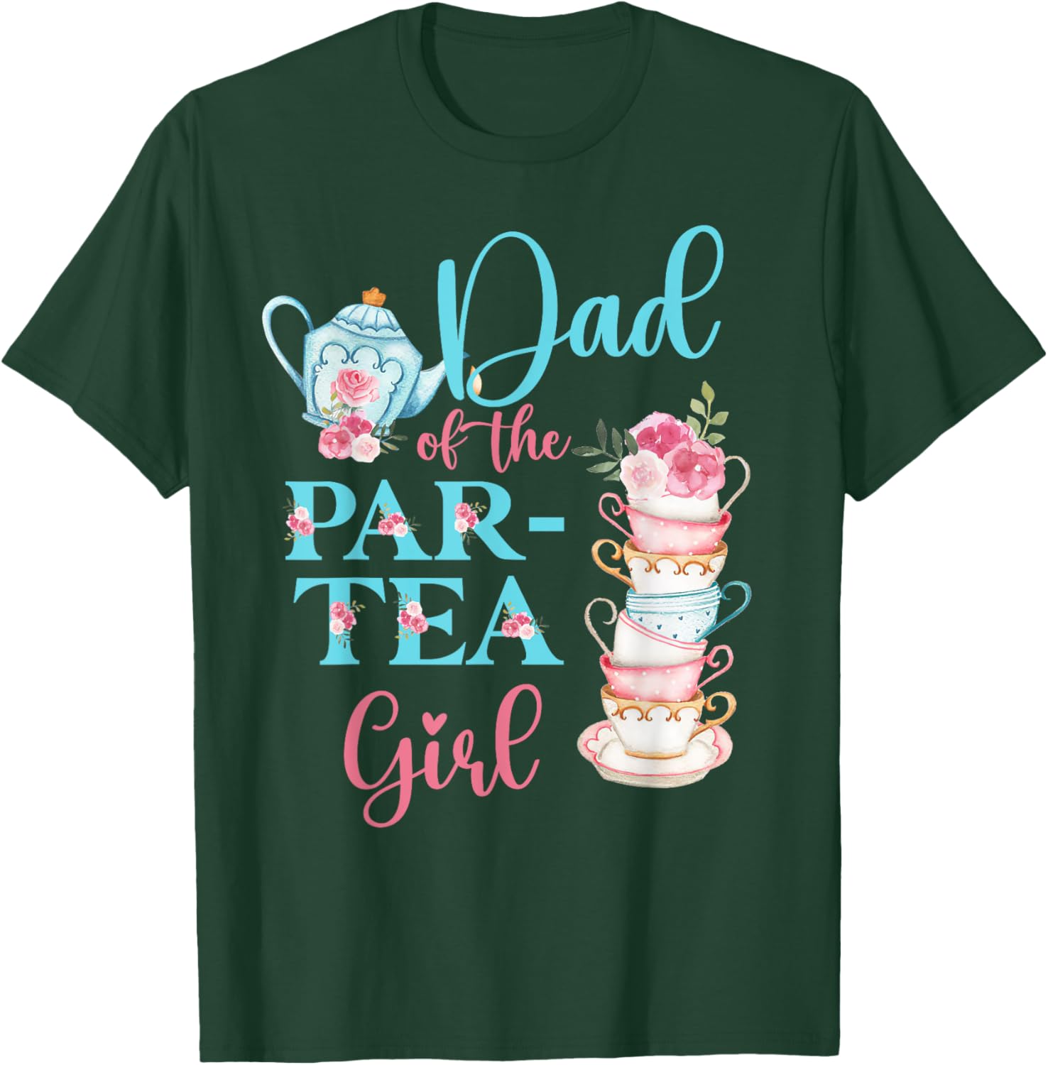Dad Of The Par-Tea Girl Floral Tea Party Birthday Family T-Shirt - T-Shirt | Forest