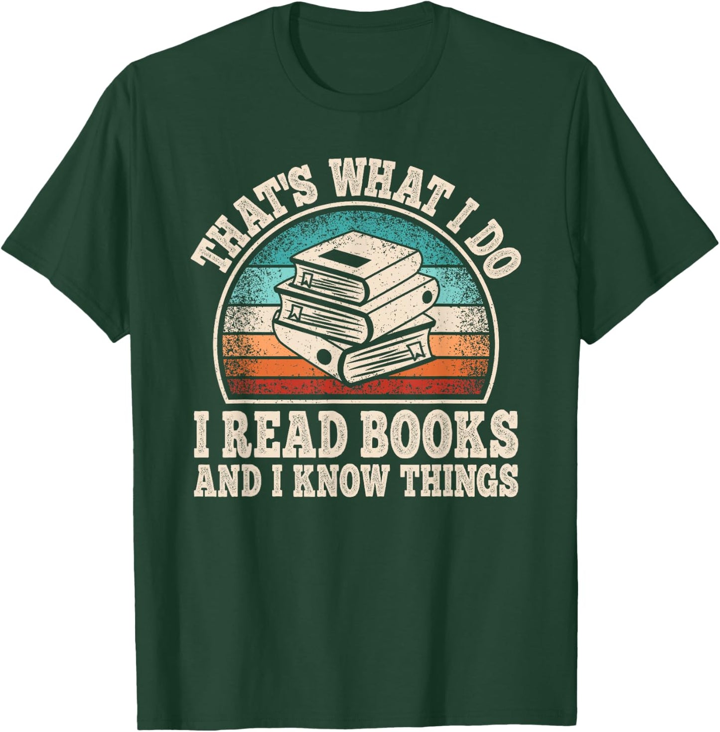 That's What I Do I Read Books And I Know Things Reading T-Shirt - T-Shirt | Forest