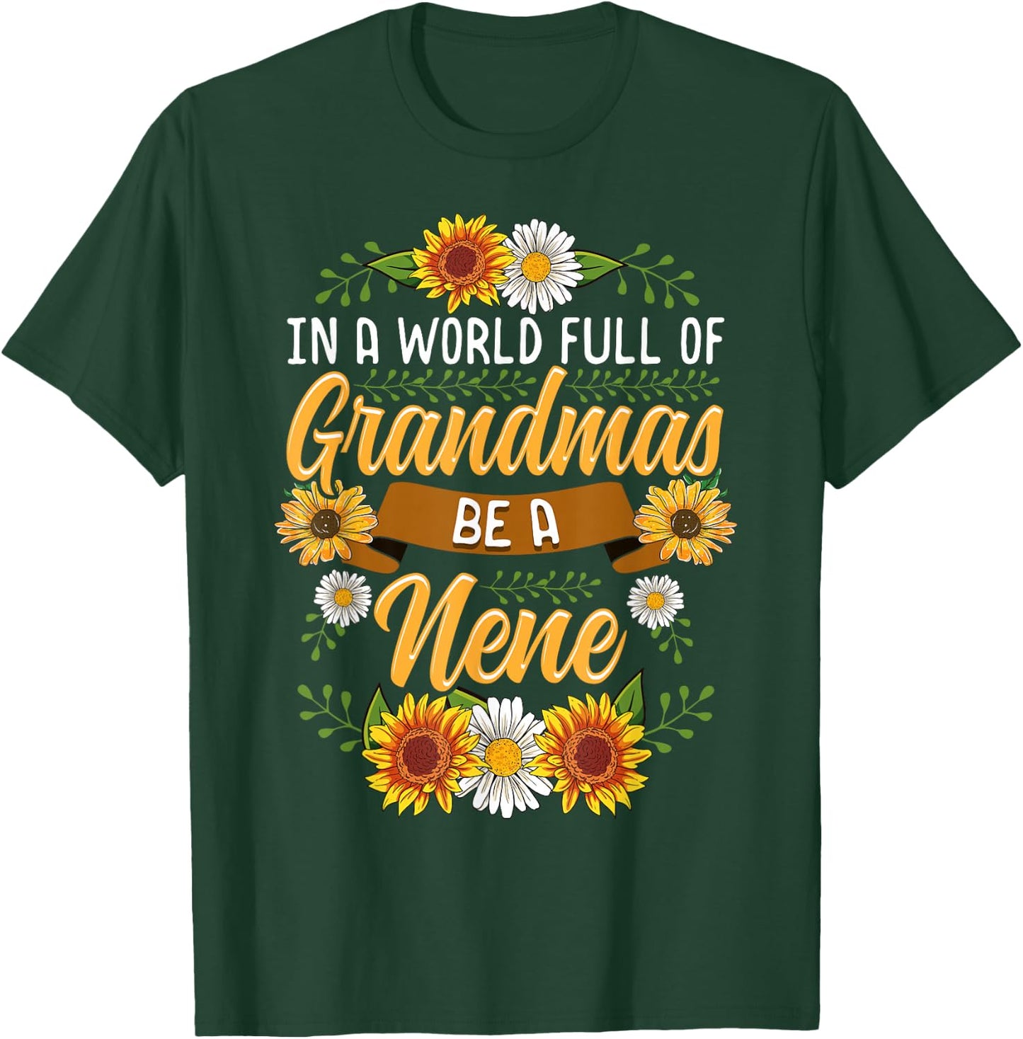 In A World Full Of Grandmas Be A Nene Shirt Sunflower Gift T-Shirt - T-Shirt | Forest