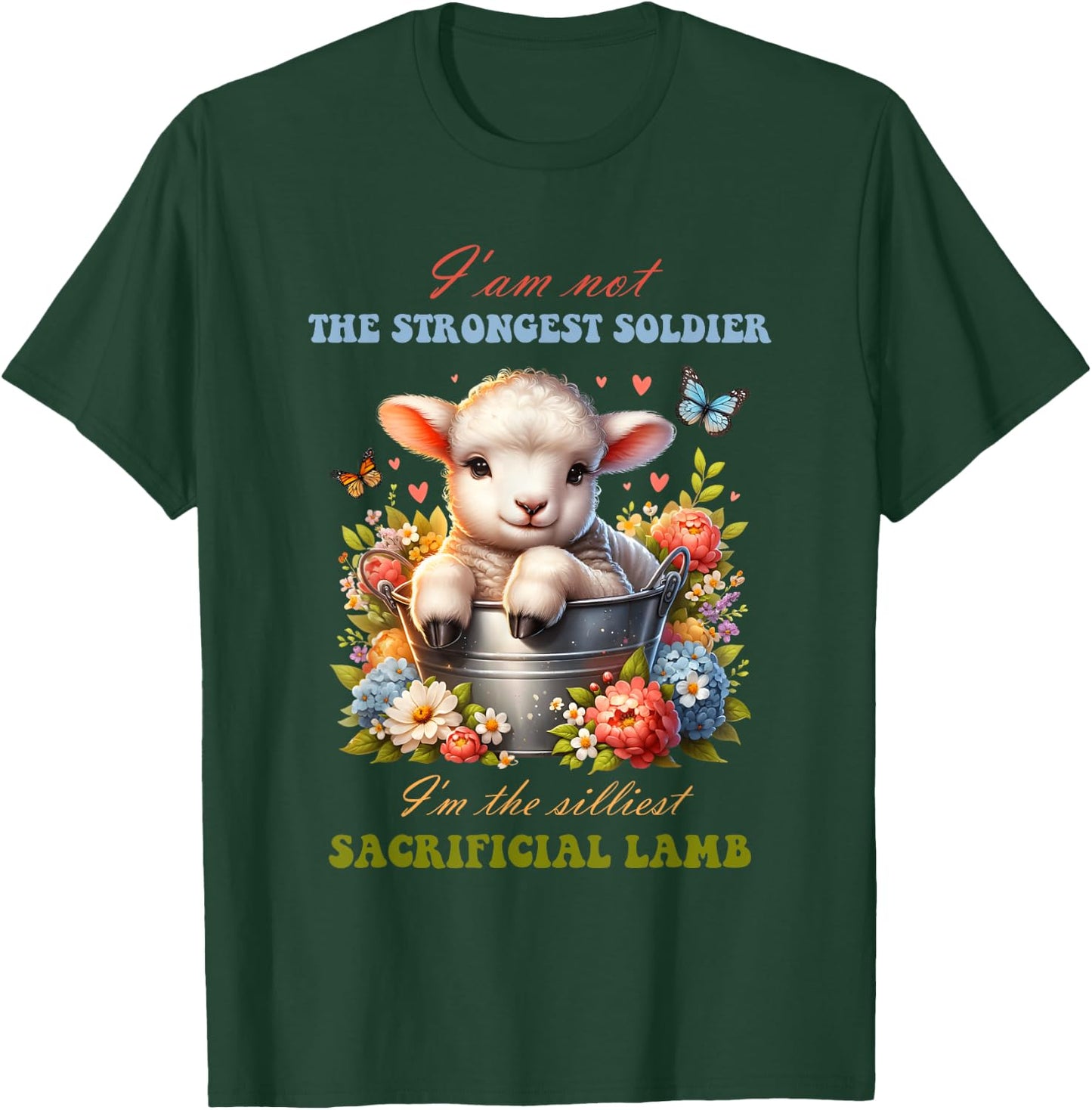 Not The Strongest Soldier I'm The Silliest Sacrificial Lamb T-Shirt - T-Shirt | Forest