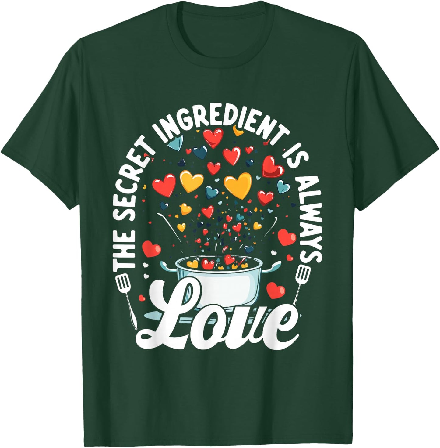 The Secret Ingredient Is Always Love Hearts Cooking T-Shirt - T-Shirt | Forest