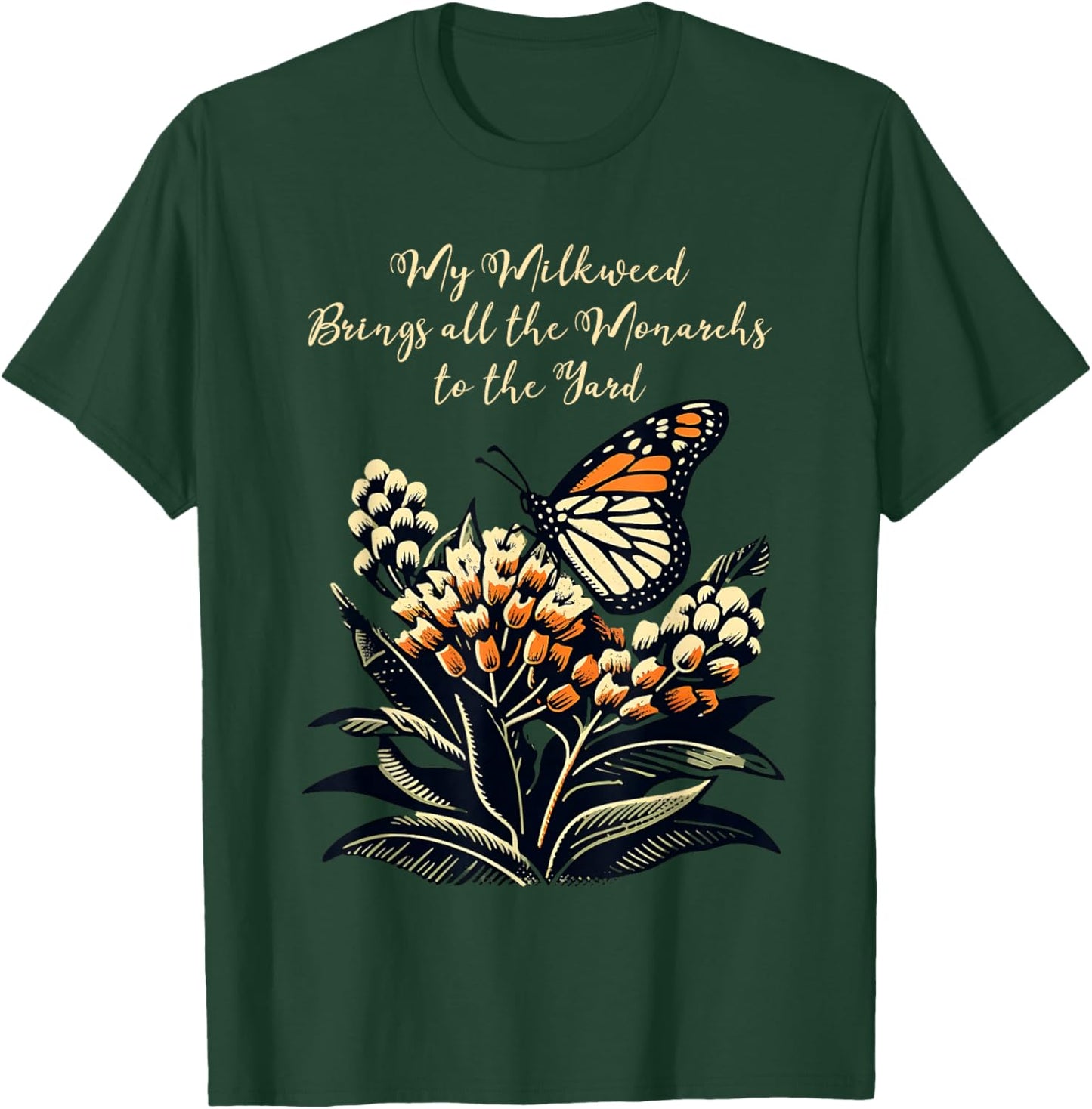 My Milkweed Brings All The Monarchs To The Yard T-Shirt - T-Shirt | Forest