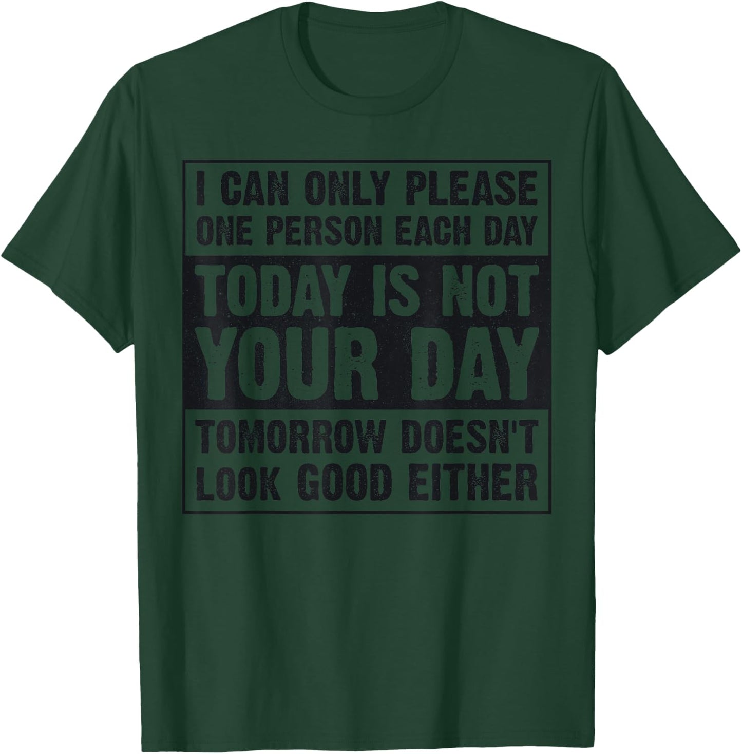Today Is Not Your Day Tomorrow Doesn't Look Good Either T-Shirt - T-Shirt | Forest