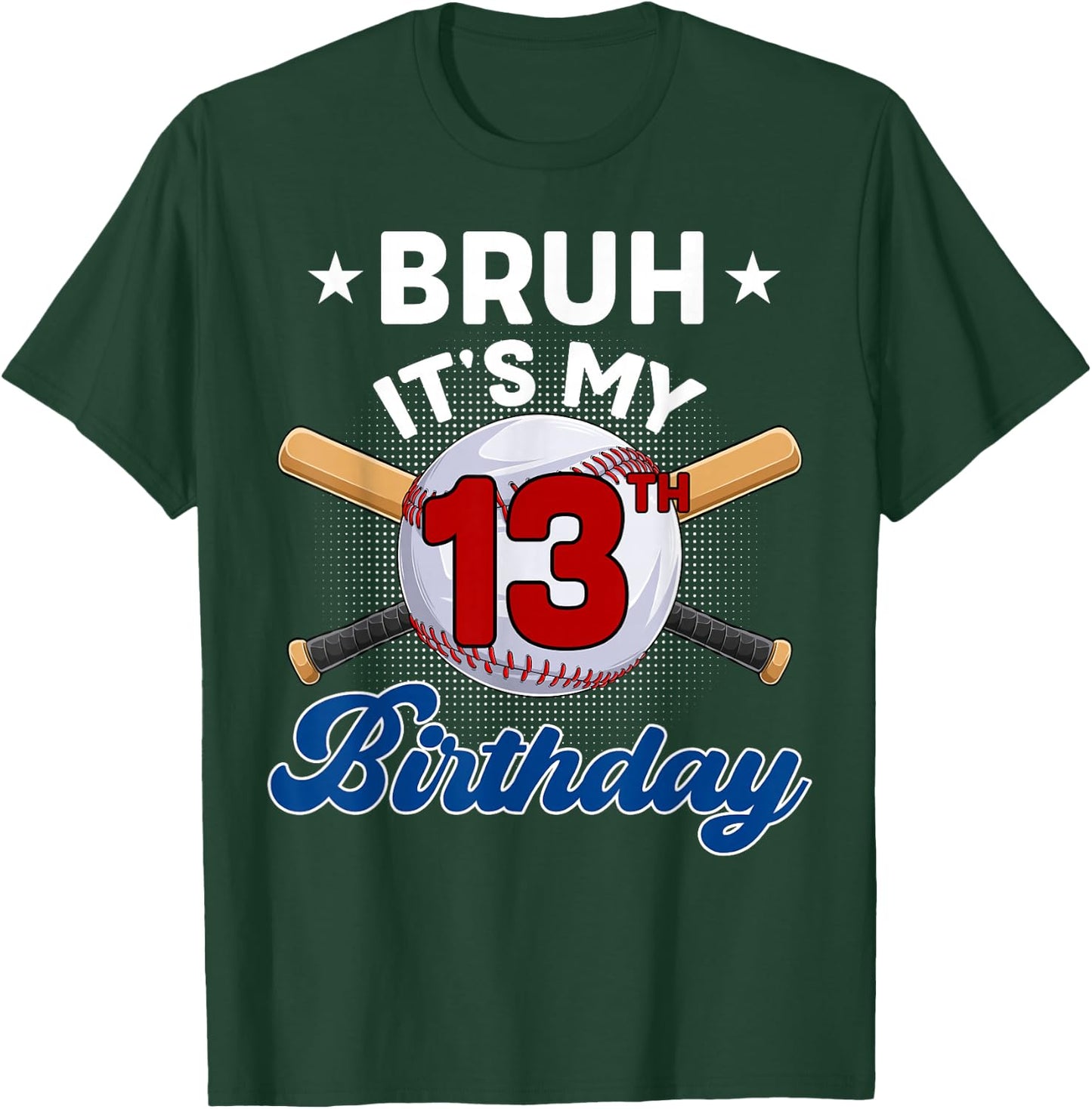 Funny Bruh It's My 13th Birthday Baseball 13 Years Old T-Shirt - T-Shirt | Forest