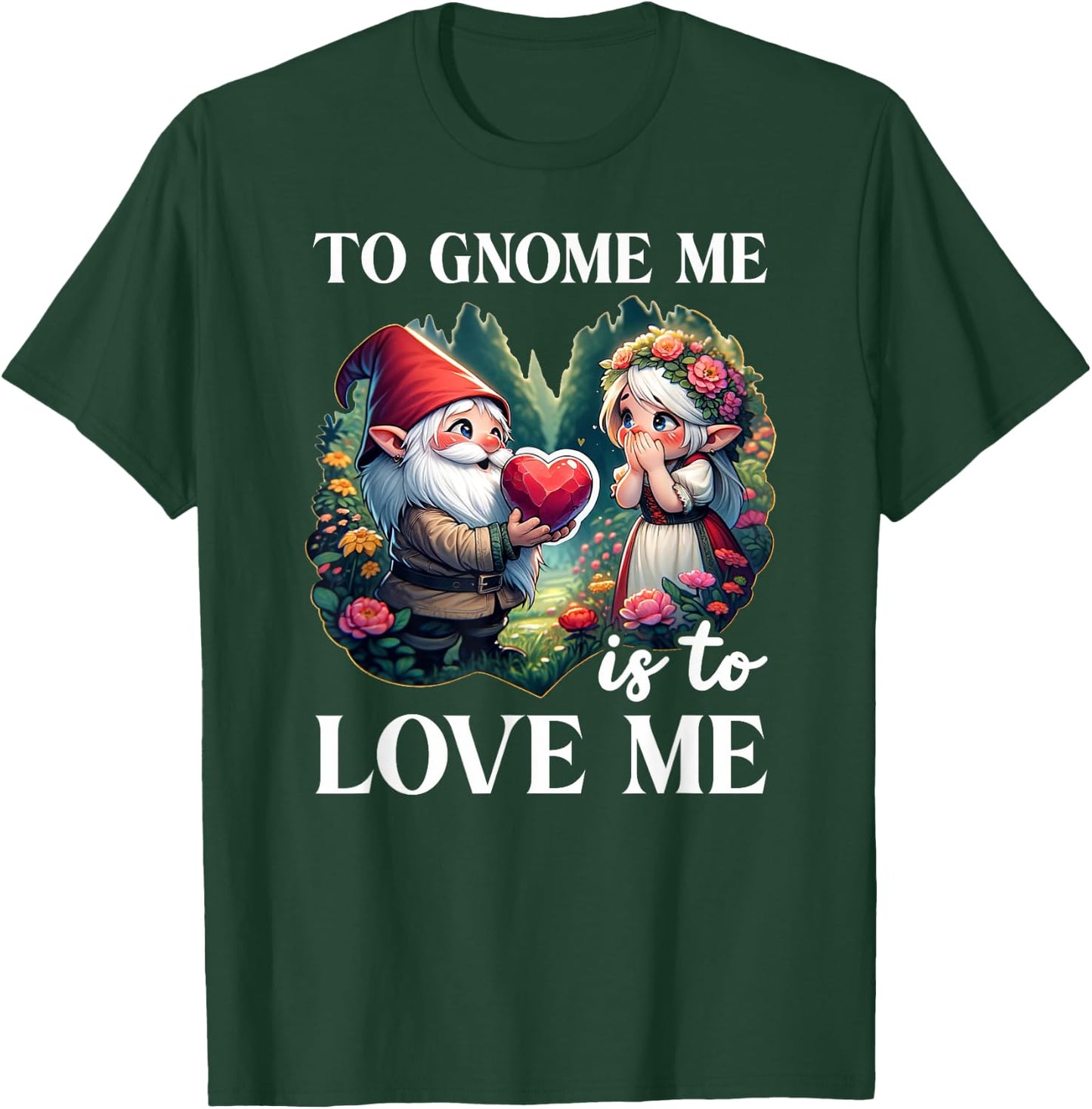 Funny Garden Gnome To Gnome Me Is To Love Me Graphic T-Shirt - T-Shirt | Forest