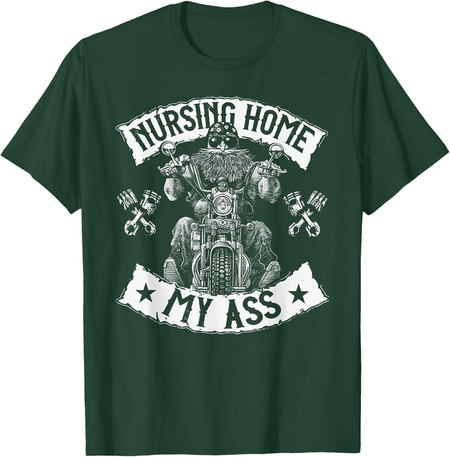 Nursing Home My Ass Funny Biker Gift T-Shirt - T-Shirt | Forest