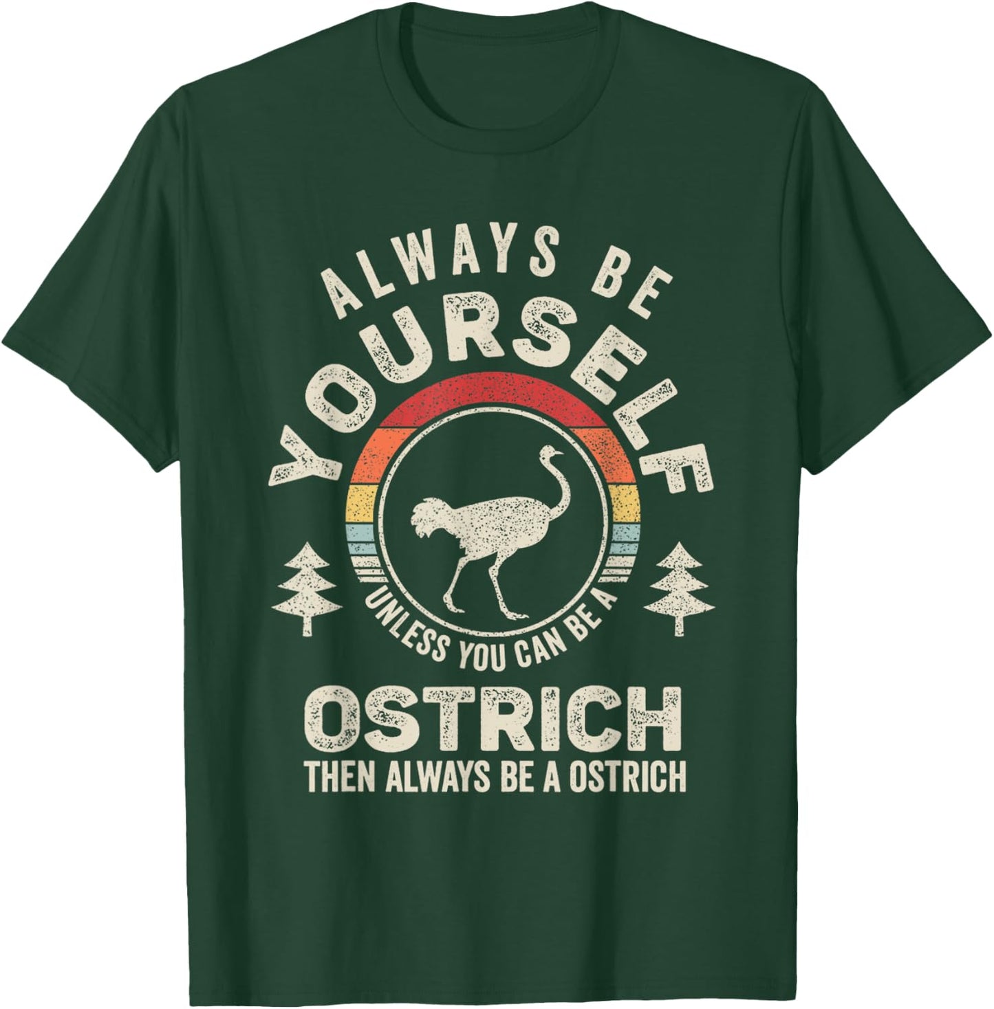 Retro Always Be Yourself Unless You Can Be A Ostrich Bird T-Shirt - T-Shirt | Forest