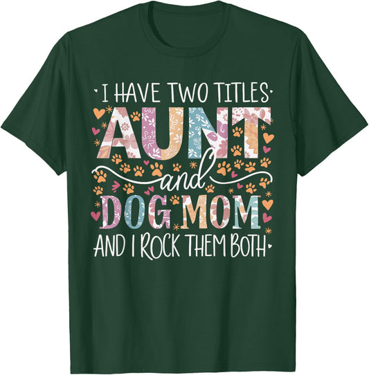 I Have Two Titles Aunt and Dog Mom T-Shirt - T-Shirt | Forest