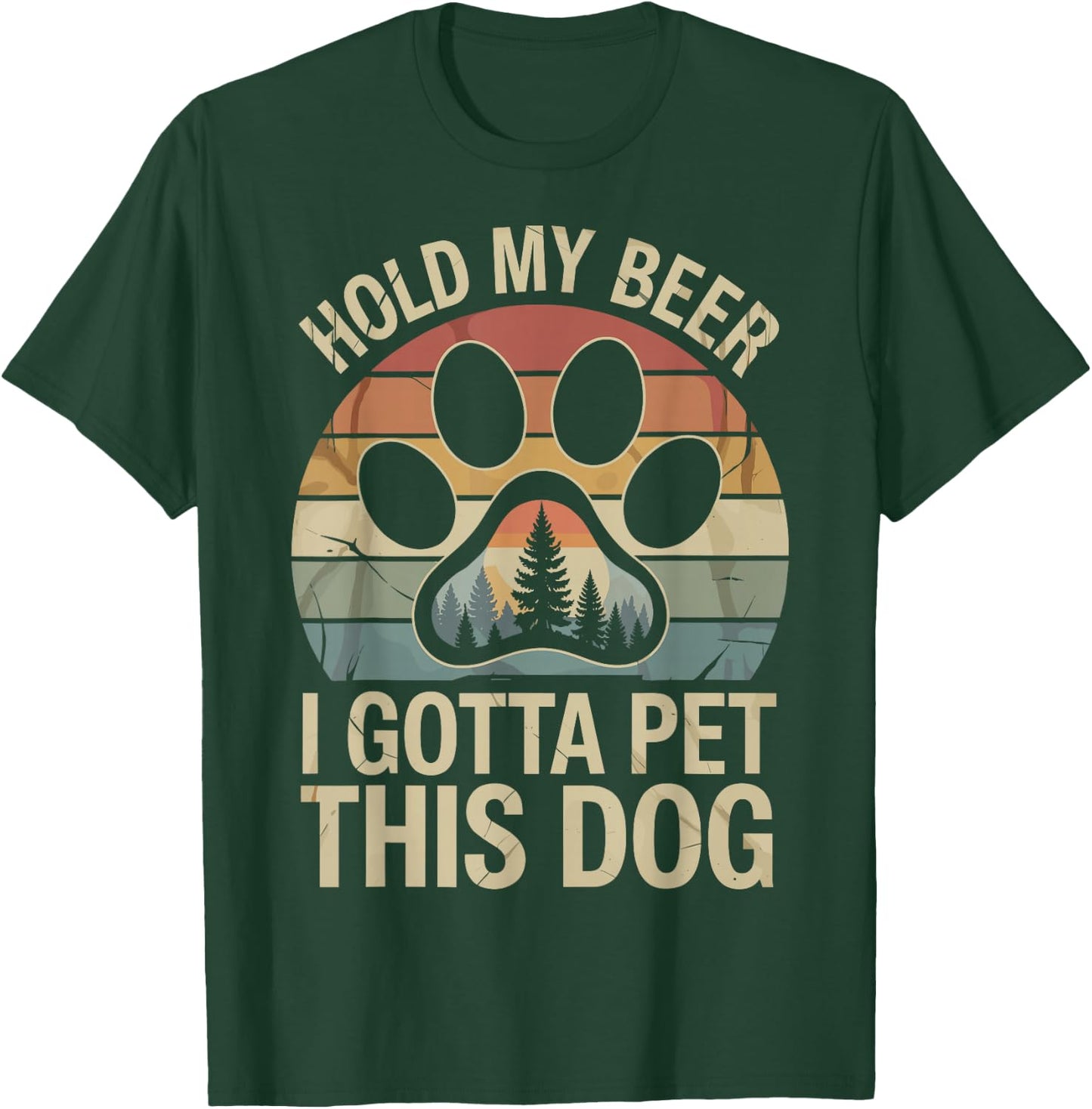 I Gotta Pet This Dog Dogs & Beer Lover Funny Drinking Joke T-Shirt - T-Shirt | Forest