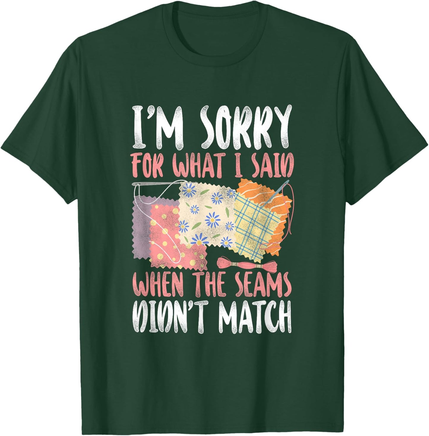 Sorry For What I Said Quilting - Crafting & Sewing Lovers T-Shirt - T-Shirt | Forest