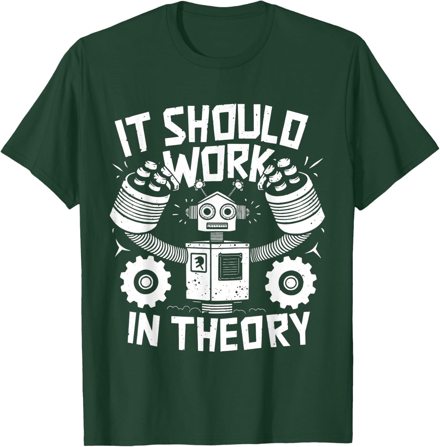 It Should Work In Theory Funny Robotics Engineering Robot T-Shirt - T-Shirt | Forest