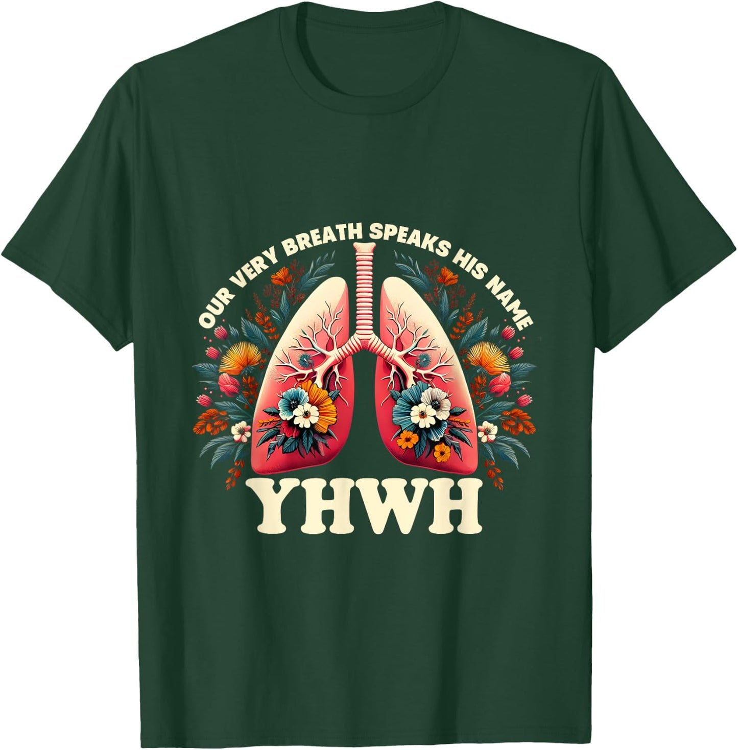 Christian Floral Lungs Our Very Breath Speaks His Name YHWH T-Shirt - T-Shirt | Forest