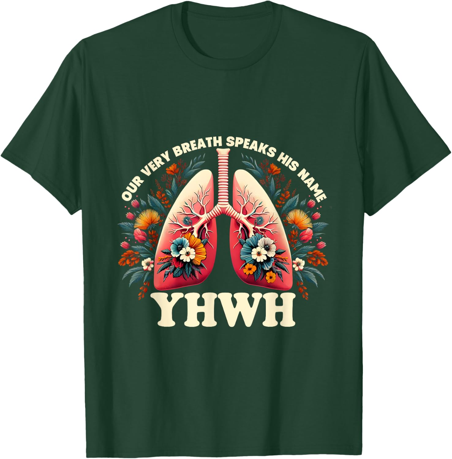 Christian Floral Lungs Our Very Breath Speaks His Name YHWH T-Shirt - T-Shirt | Forest