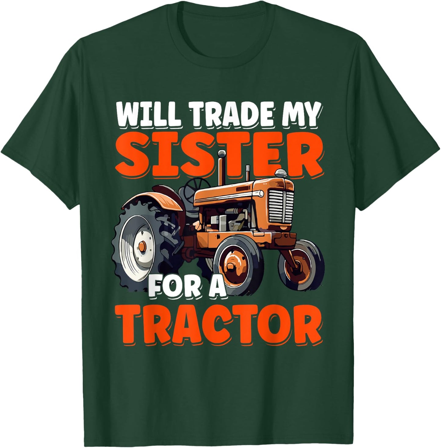Will Trade My Sister For A Tractor Humor Sarcastic Boys Girl T-Shirt - T-Shirt | Forest