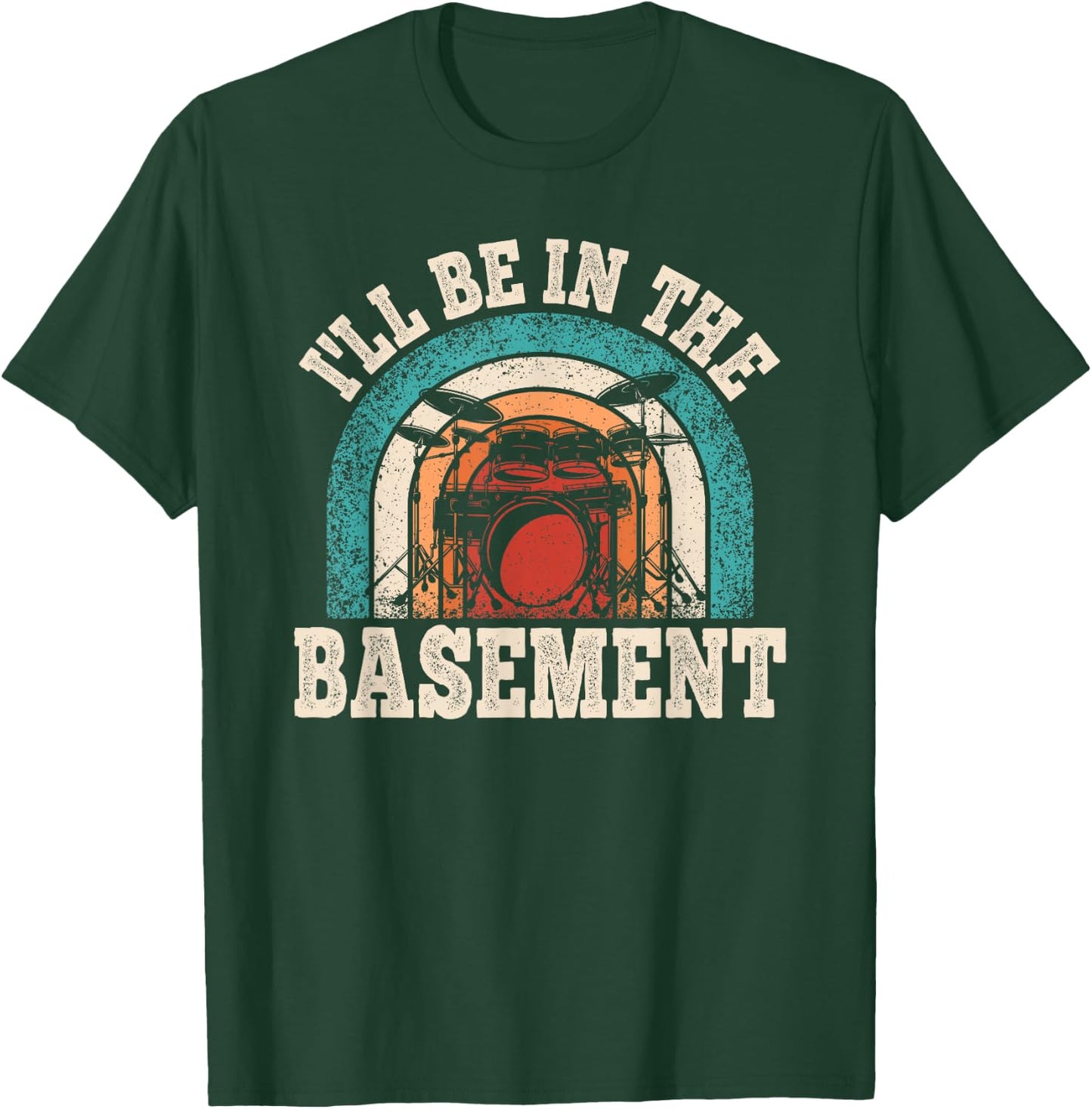 I'll Be In The Basement Drummer Funny Drumming Lover Drum T-Shirt - T-Shirt | Forest