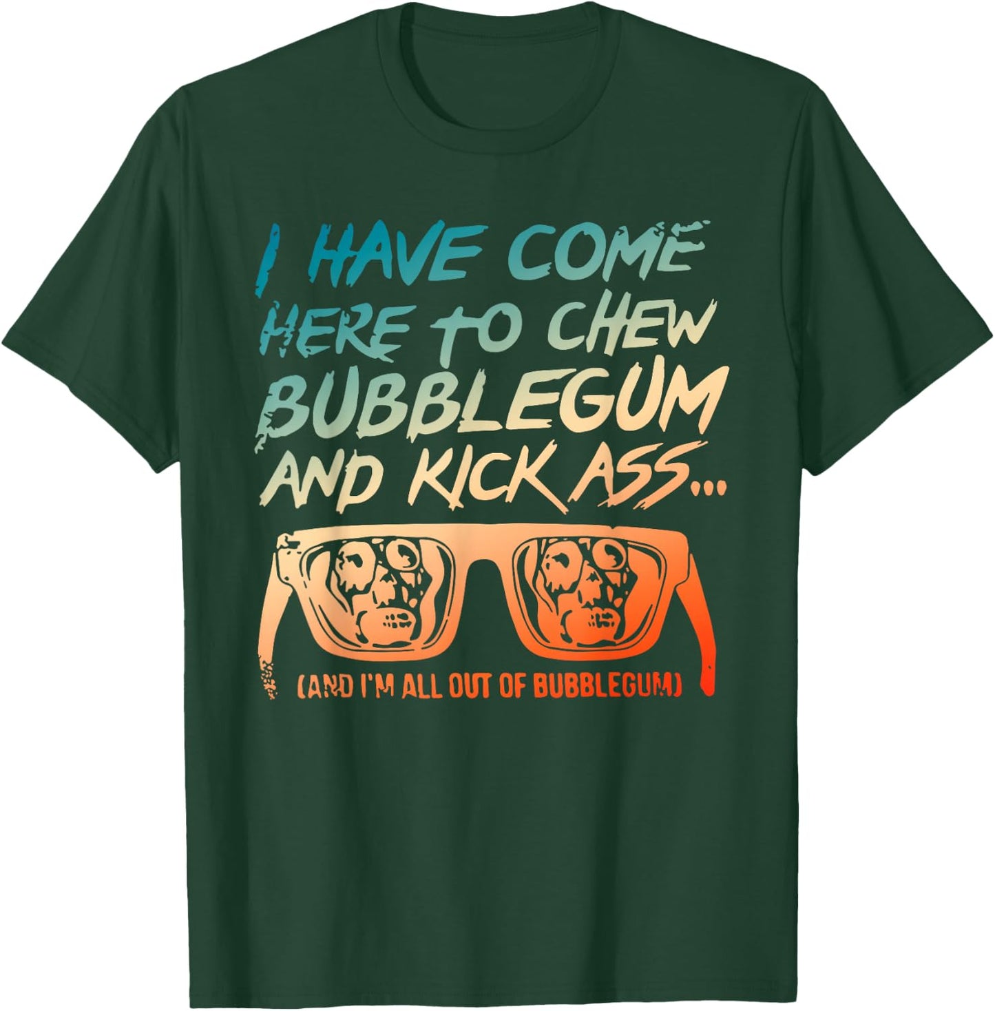 I Came Here To Chew Bubblegum Funny T-Shirt - T-Shirt | Forest
