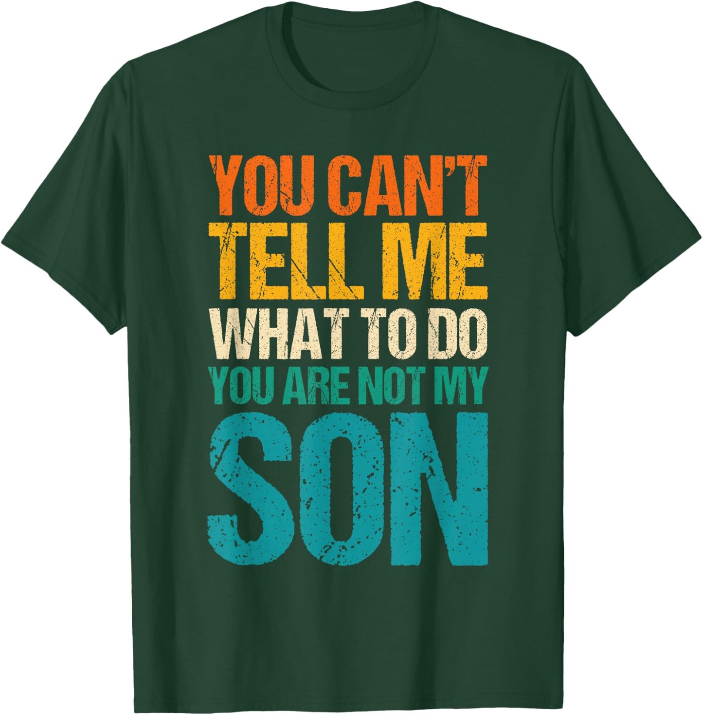 You Can't Tell Me What to Do You are Not My Son T-Shirt - T-Shirt | Forest