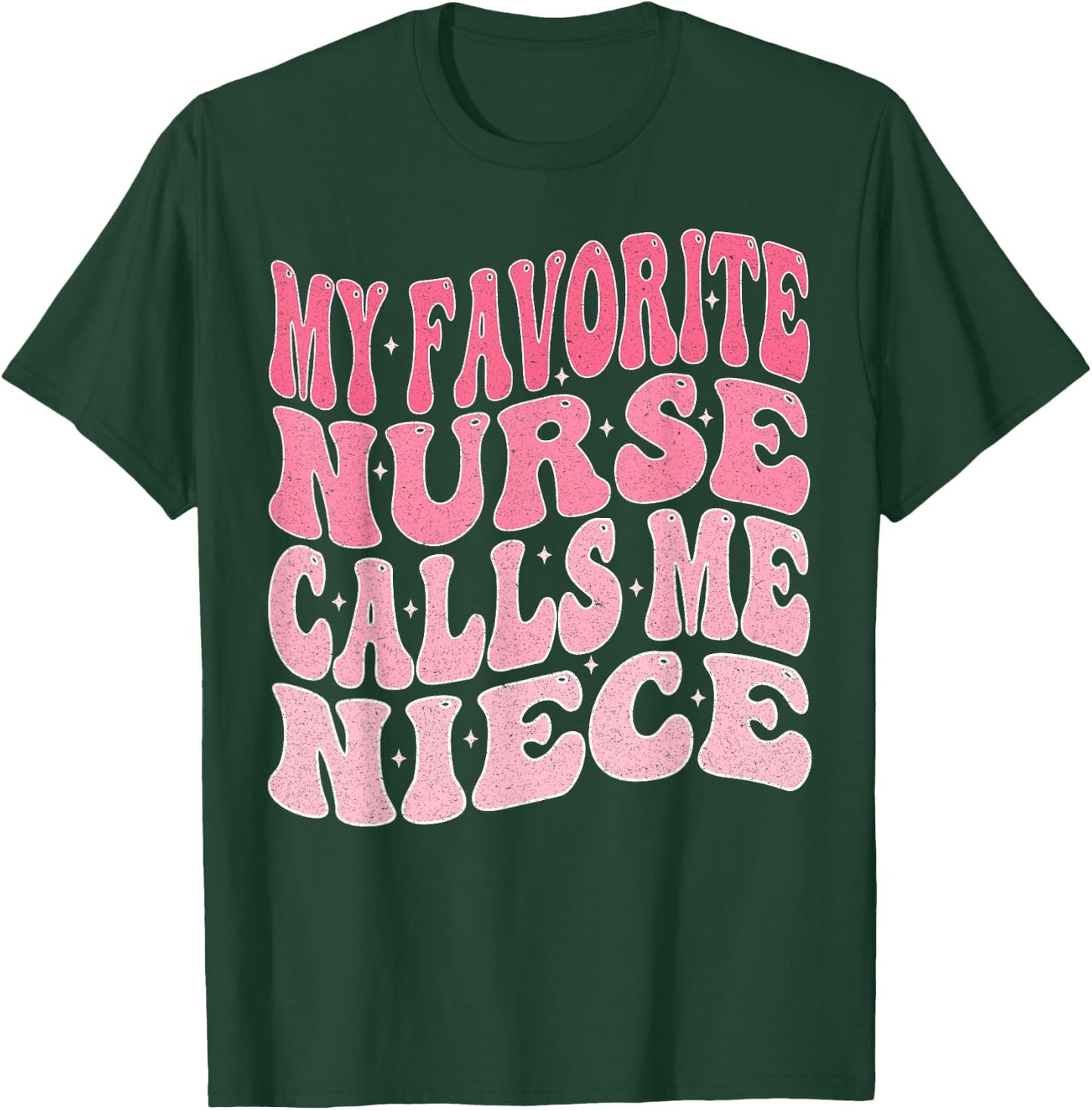 My Favorite Nurse Calls Me Niece for Aunt Uncle T-Shirt - T-Shirt | Forest