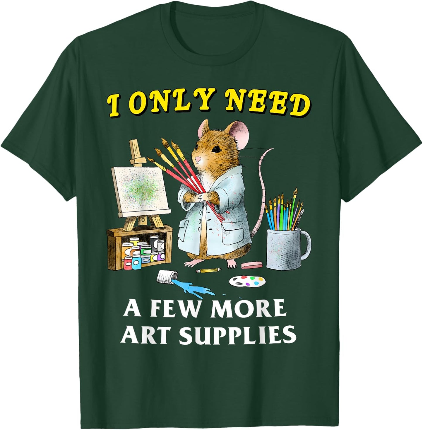I Only Need A Few More Art Supplies Funny Mouse Meme Art T-Shirt - T-Shirt | Forest