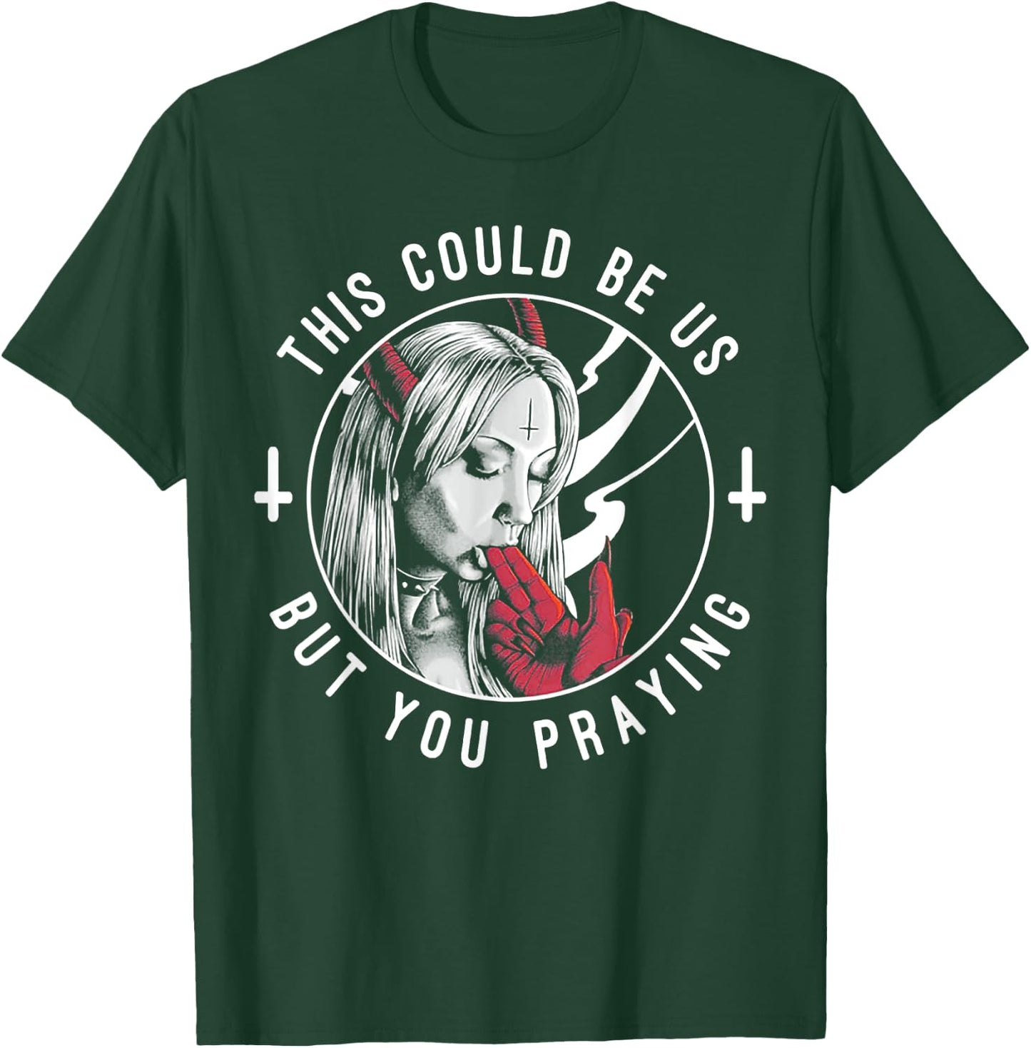 This Could Be Us But You Praying T-Shirt - T-Shirt | Forest