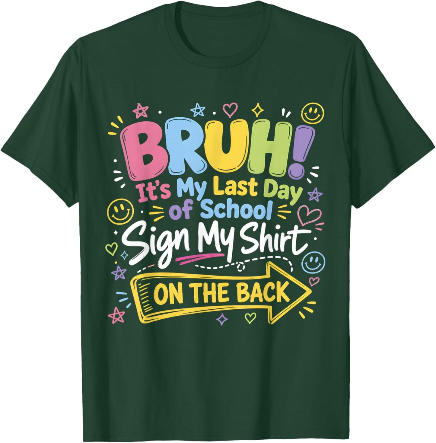Bruh It's My Last Day of School Sign My Shirt On The Back T-Shirt - T-Shirt | Forest