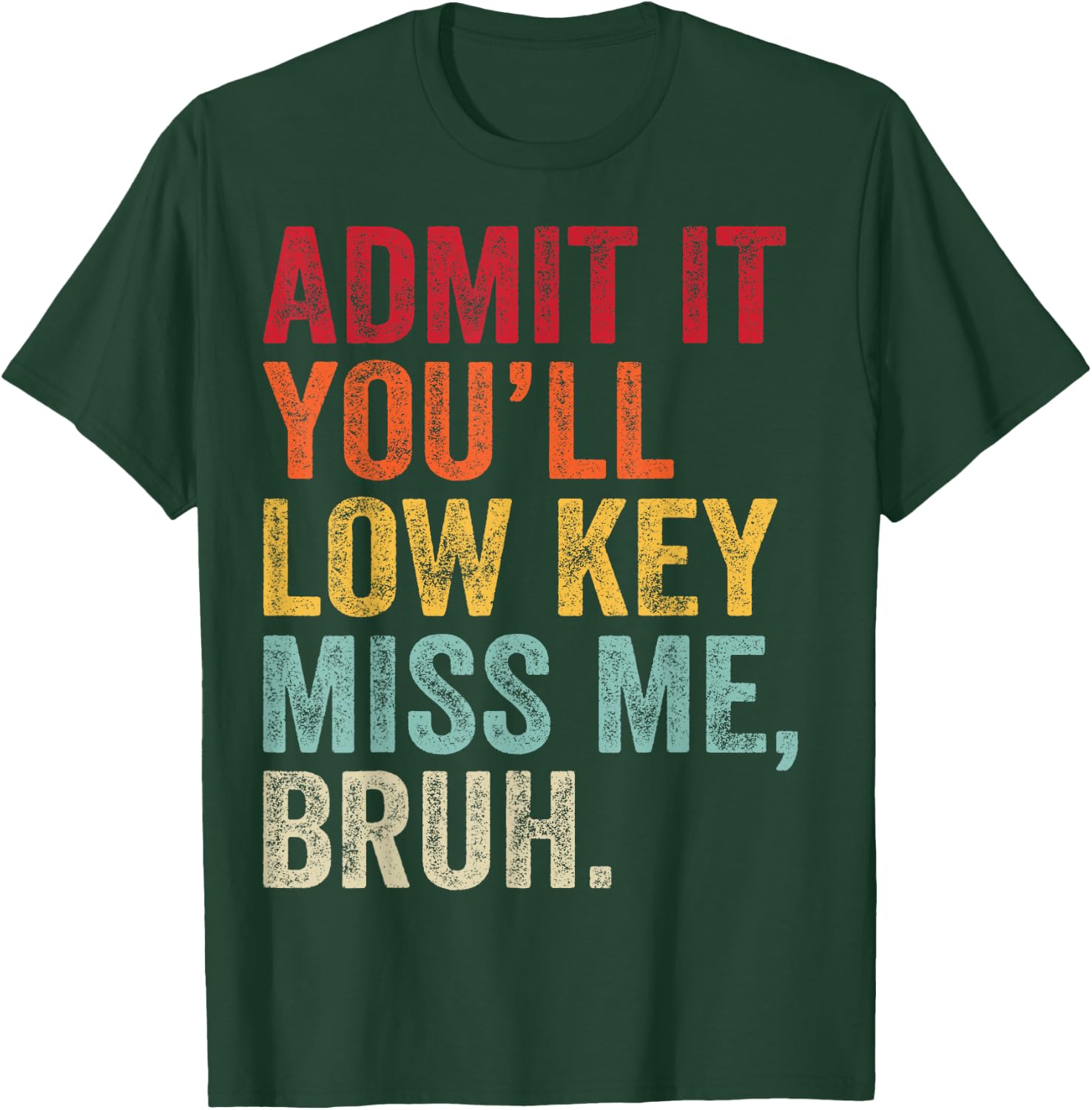 Admit It You'll Low Key Miss Me Bruh Last Day Of School T-Shirt - T-Shirt | Forest