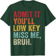 Admit It You'll Low Key Miss Me Bruh Last Day Of School T-Shirt - T-Shirt | Forest