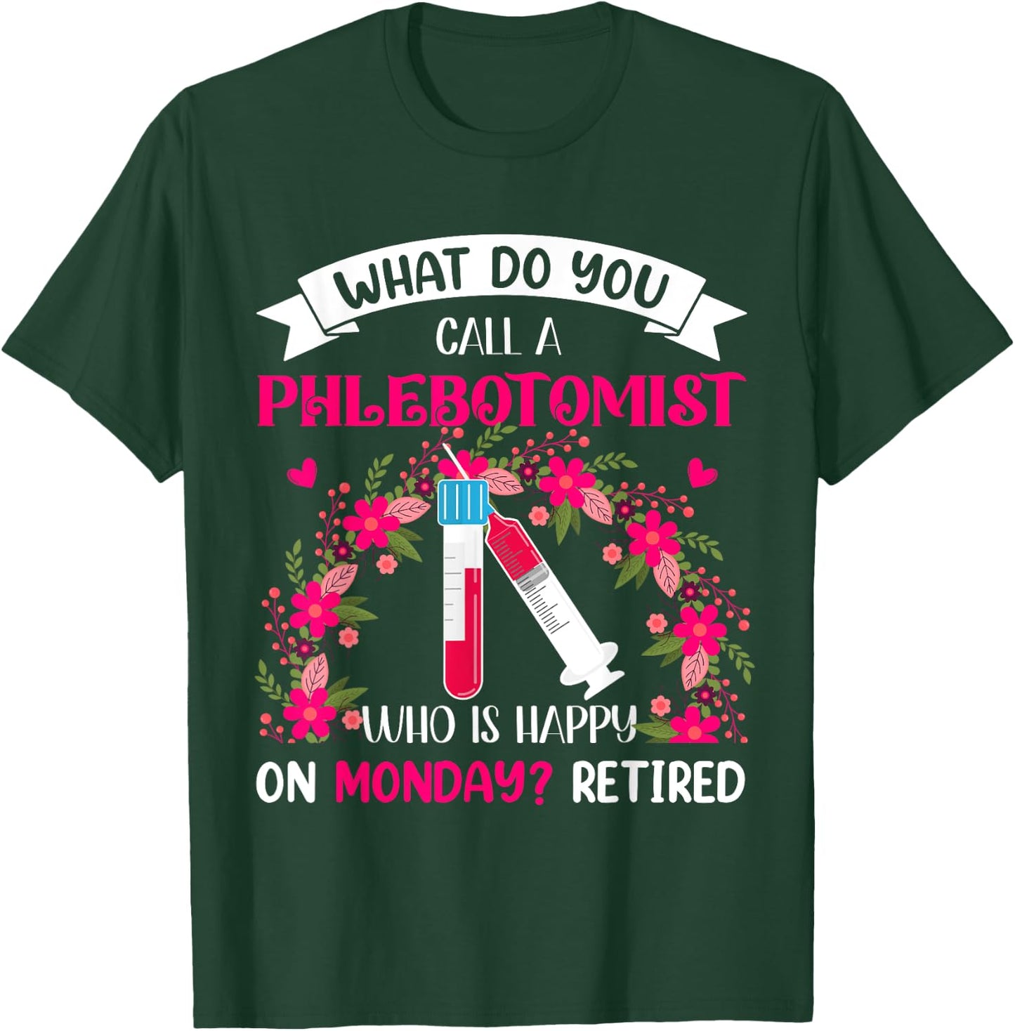 Happy Retired Funny Joke Phlebotomist Costume Retirement T-Shirt - T-Shirt | Forest