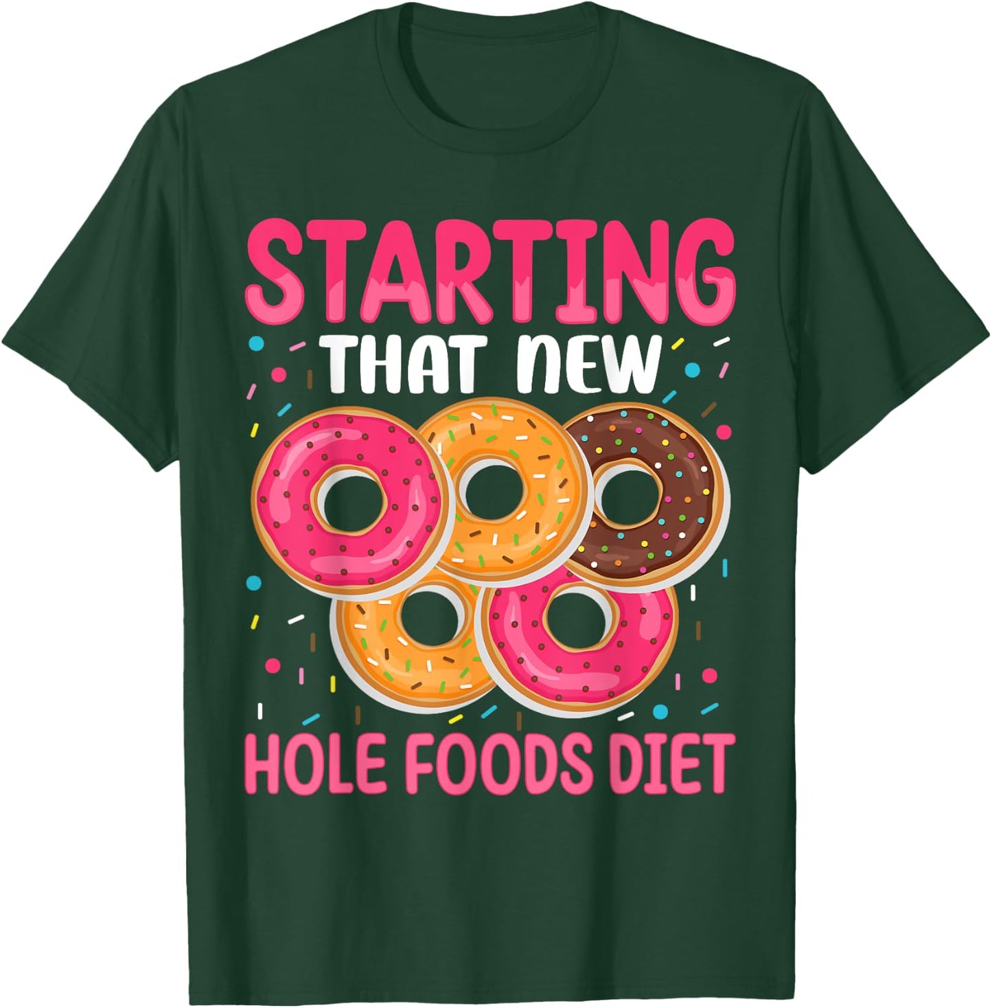 Starting That New Hole Foods Diet T-Shirt - T-Shirt | Forest