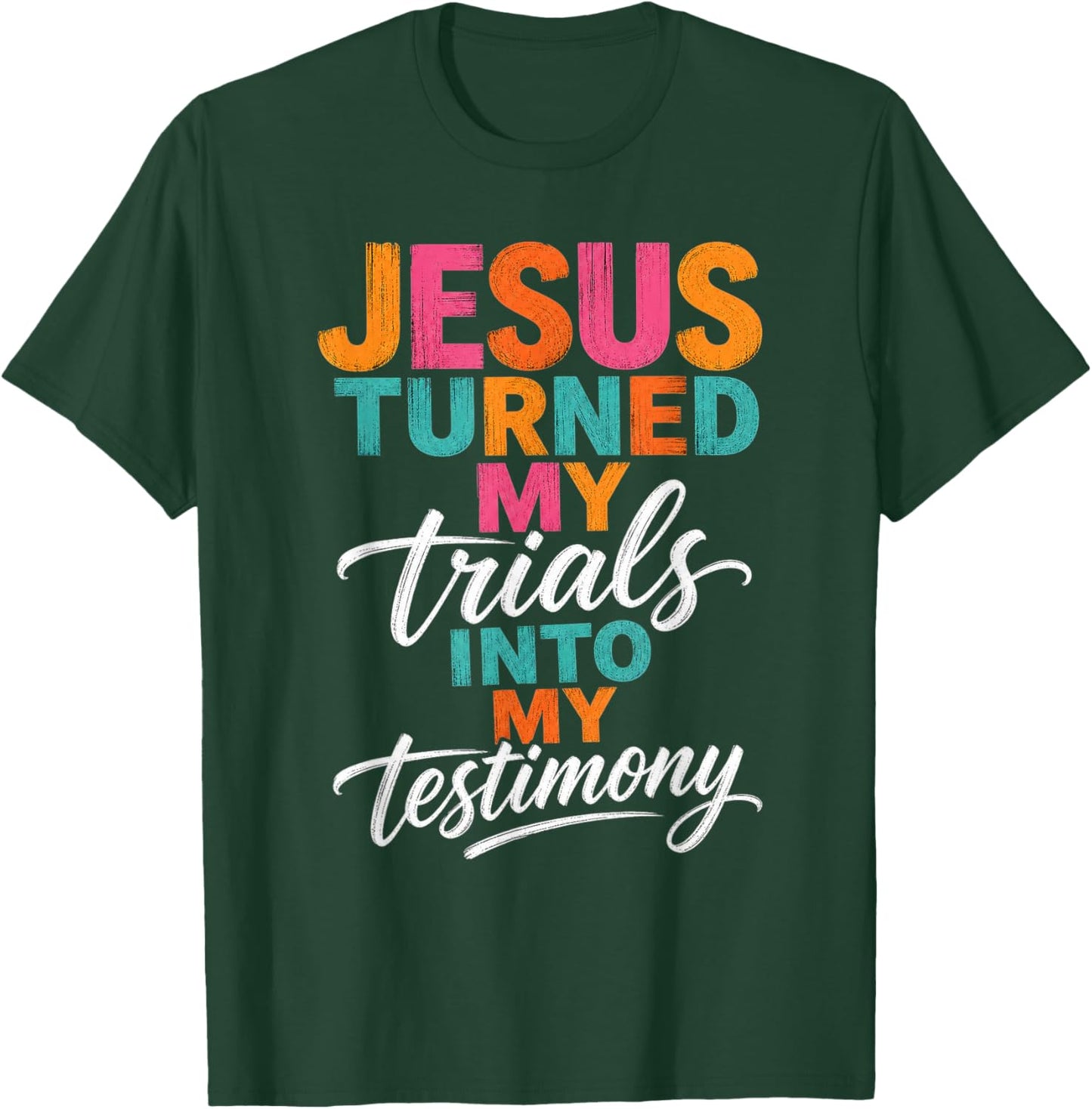 Jesus Turned My Trials Into My Testimony Christian Faith T-Shirt - T-Shirt | Forest