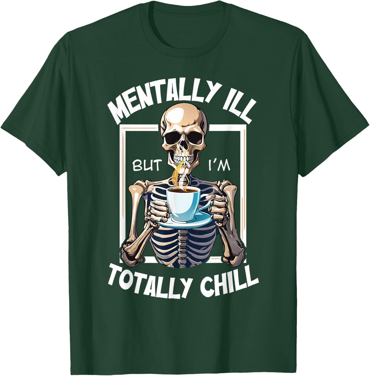 Mentally Ill But I'm Totally Chill Funny Halloween Skeleton T-Shirt - T-Shirt | Forest