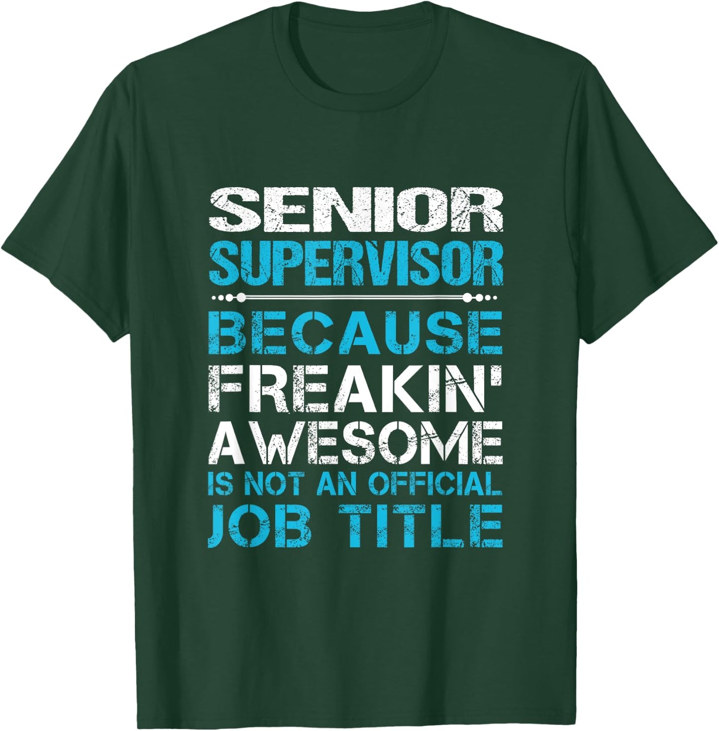 Senior Supervisor - Freaking Awesome T-Shirt - T-Shirt | Forest