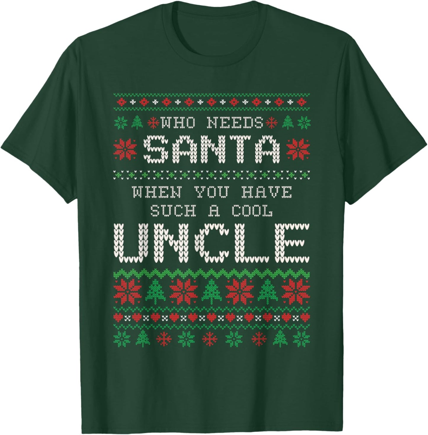 Funny Uncle Ugly Christmas Sweater Who Needs Santa T-Shirt - T-Shirt | Forest