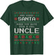 Funny Uncle Ugly Christmas Sweater Who Needs Santa T-Shirt - T-Shirt | Forest