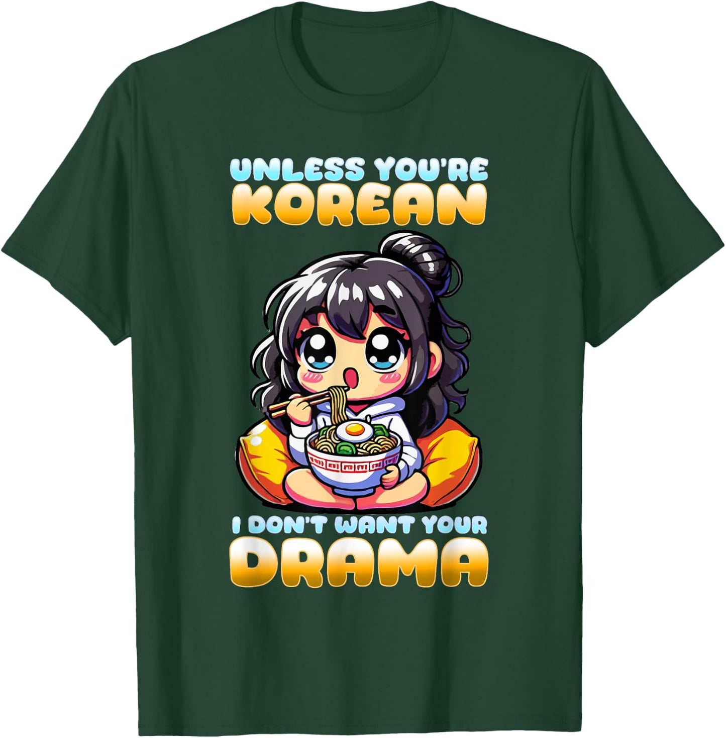 Unless You're Korean I Don't Want Your Drama I K-Drama T-Shirt - T-Shirt | Forest