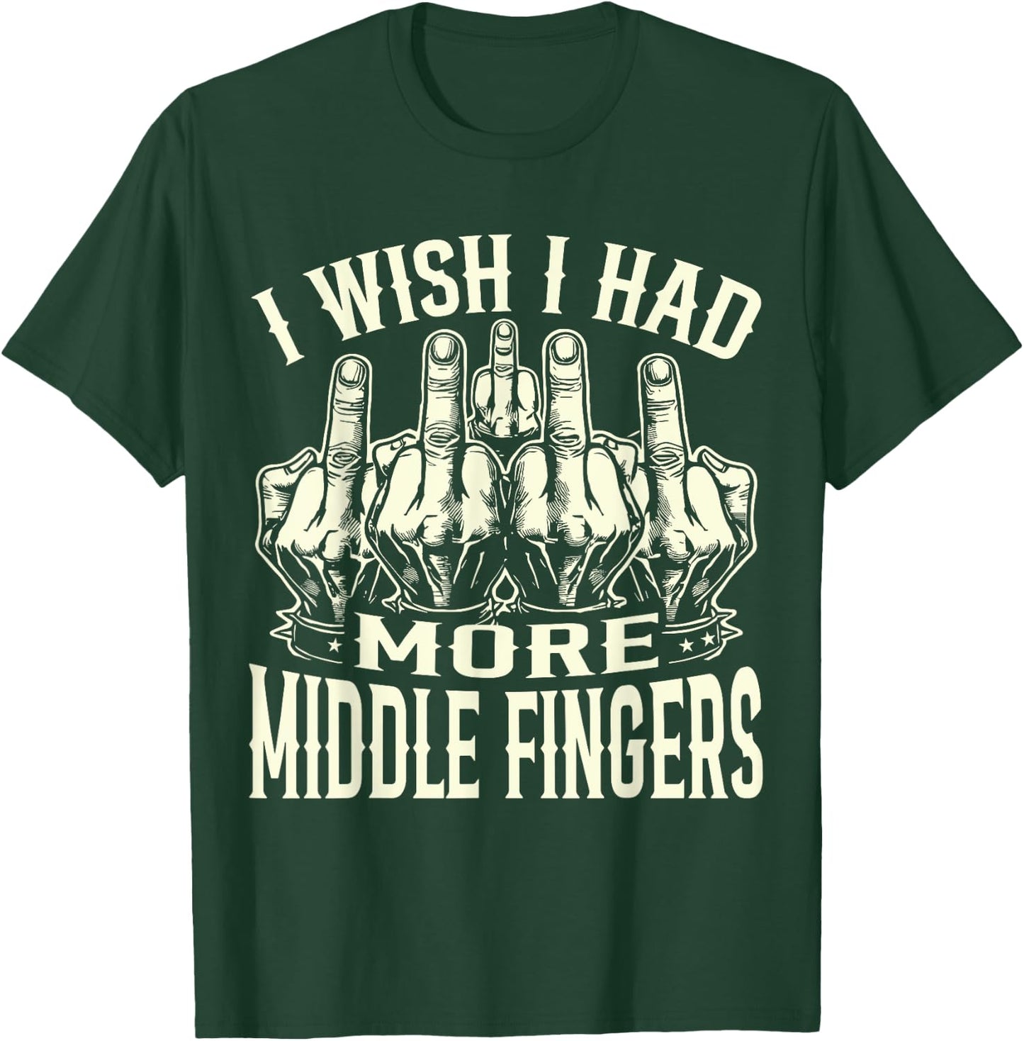 I Wish I Had More Middle Fingers Funny T-Shirt - T-Shirt | Forest