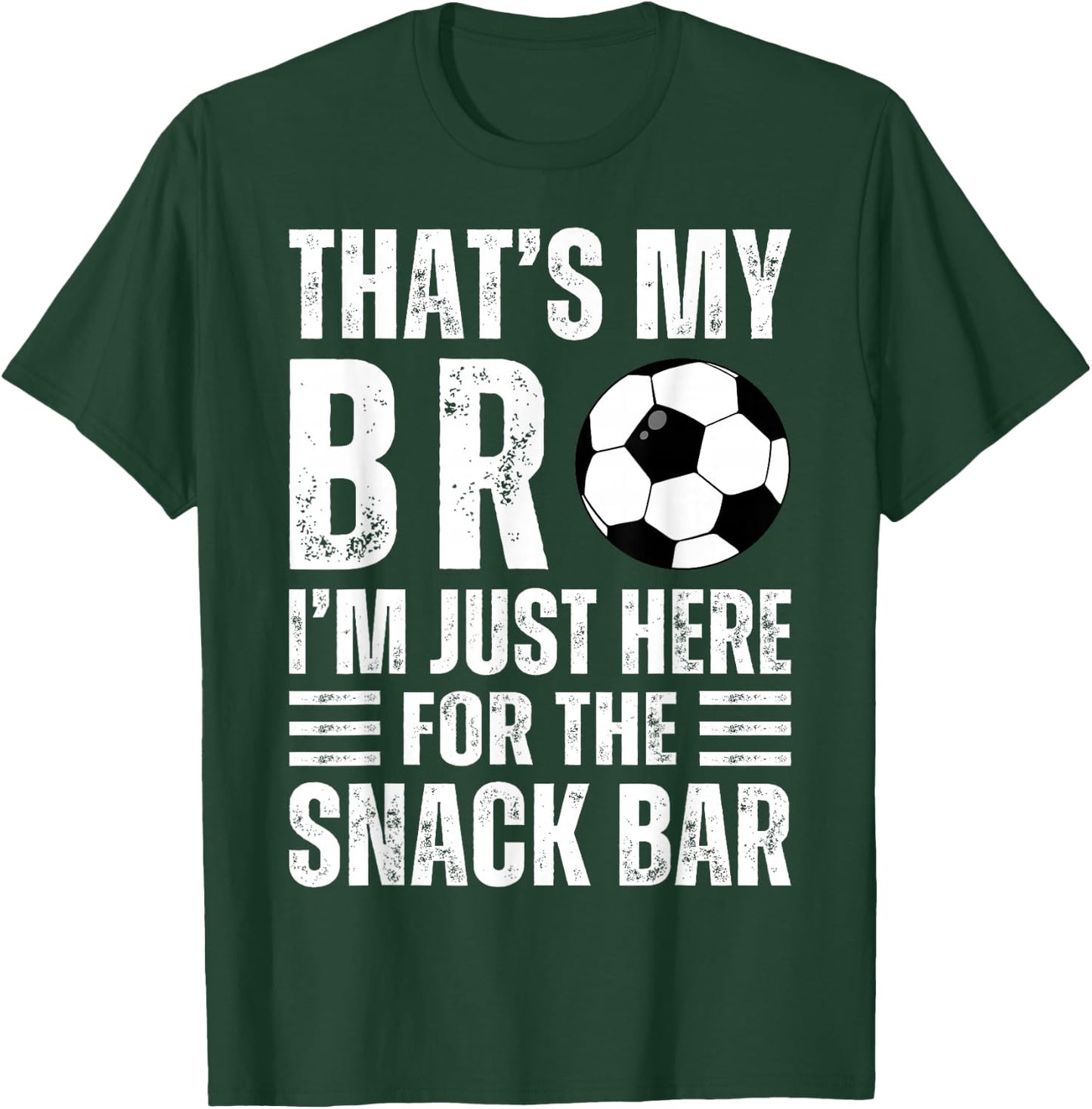 That's My Bro I'm Just Here for Snack Bar brother's Soccer T-Shirt - T-Shirt | Forest