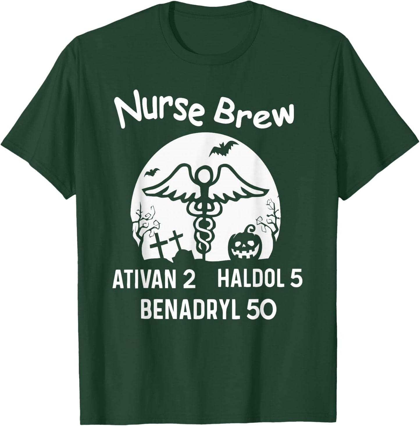 Nurse Brew Ativan 2 Haldol 5 Benadryl 50 Halloween T-Shirt - T-Shirt | Forest