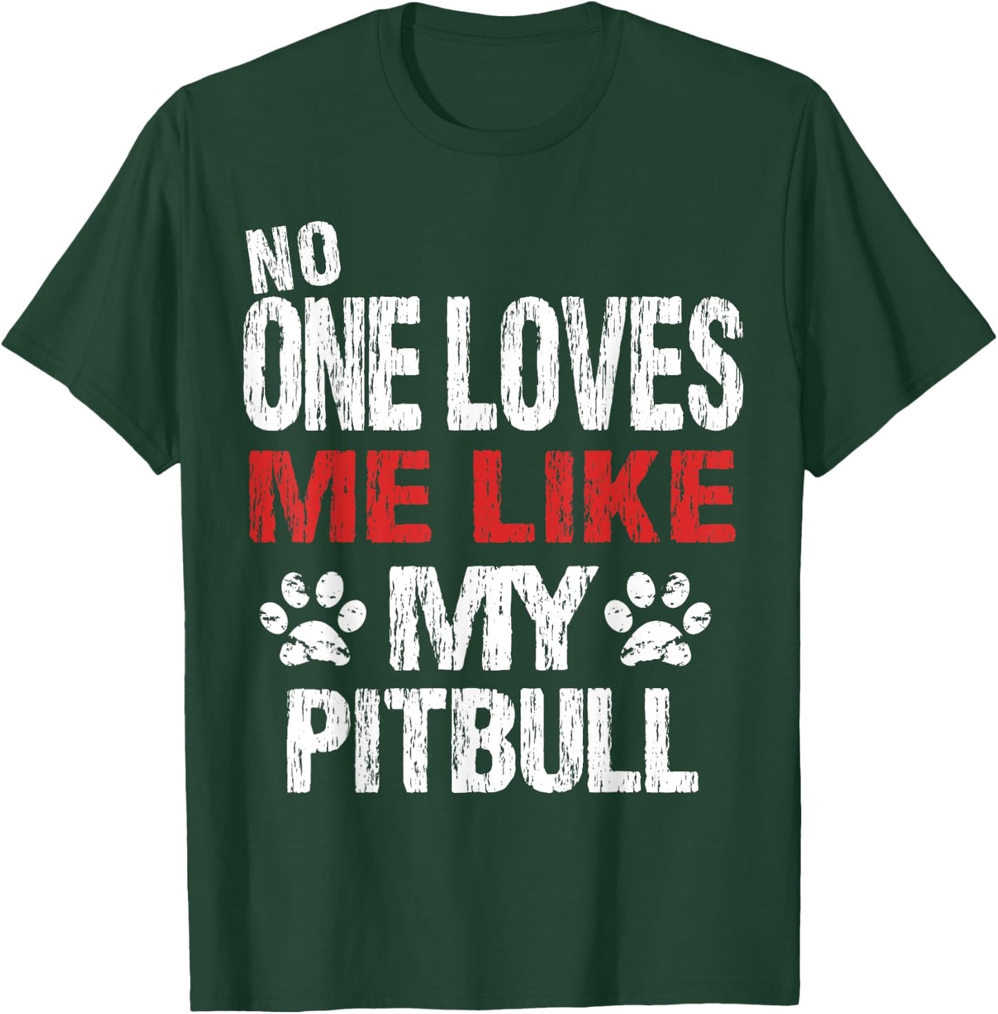 No One Loves Me Like My Pitbull Gift T-Shirt - T-Shirt | Forest