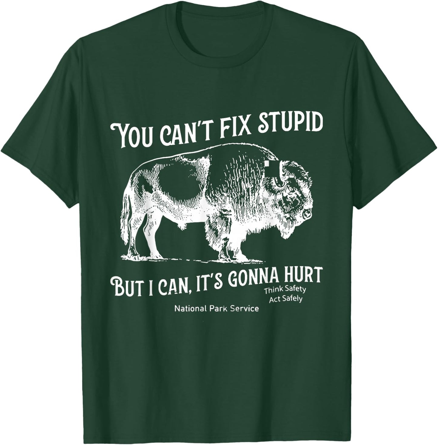 You Can't Fix Stupid But I Can It's Gonna Hurt Think Safety T-Shirt - T-Shirt | Forest