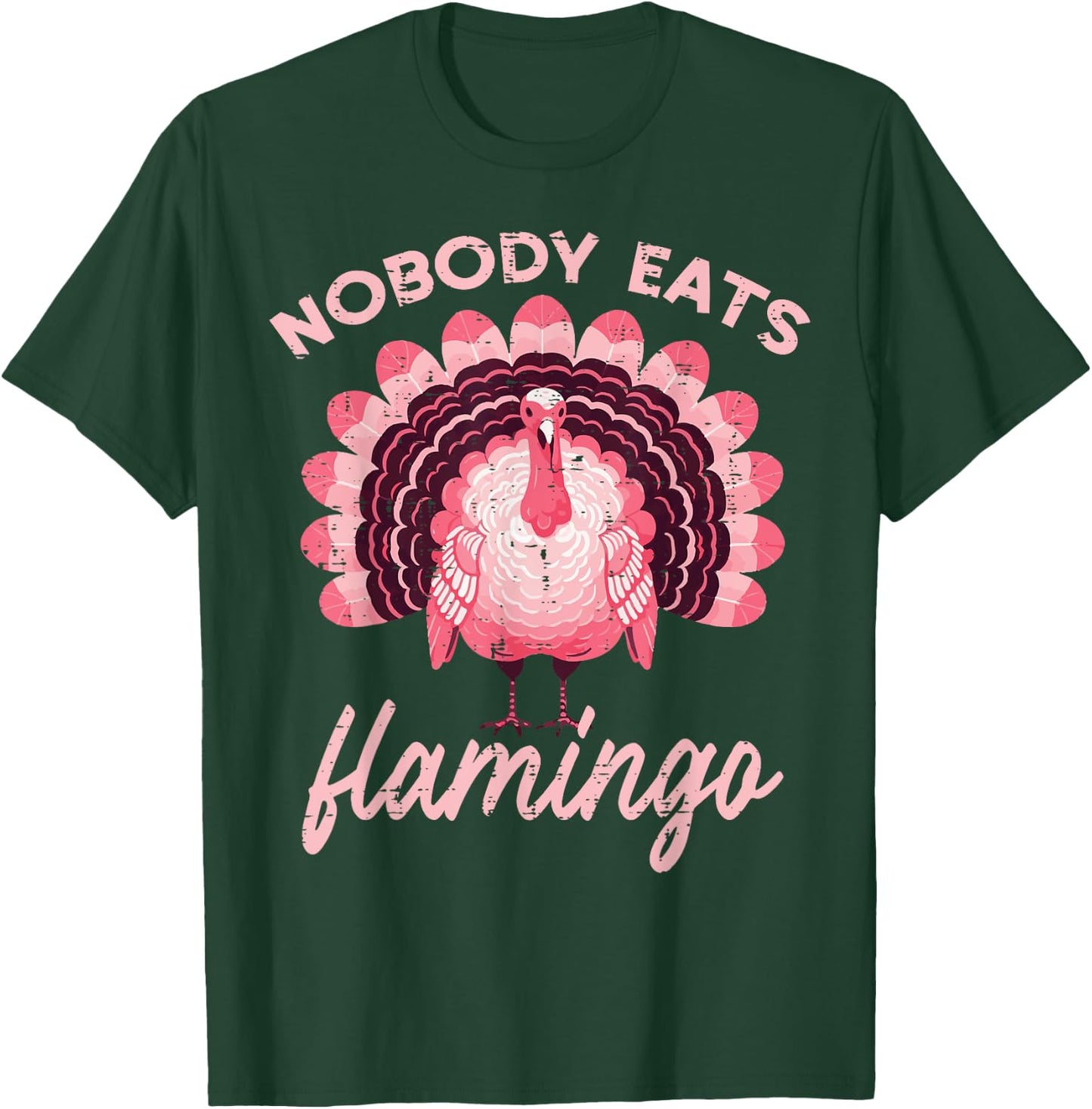 Thanksgiving Nobody Eats Flamingo Funny Turkey Women Men Kid T-Shirt - T-Shirt | Forest