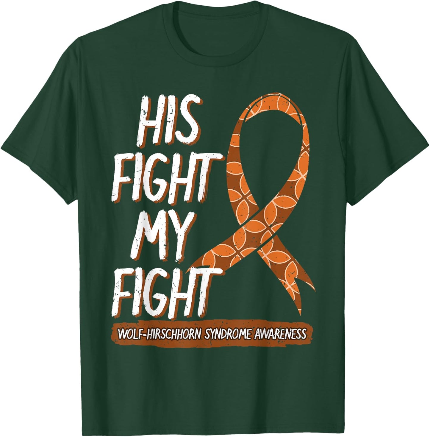 His Fight Is My Fight Wolf–Hirschhorn Syndrome Awareness T-Shirt - T-Shirt | Forest