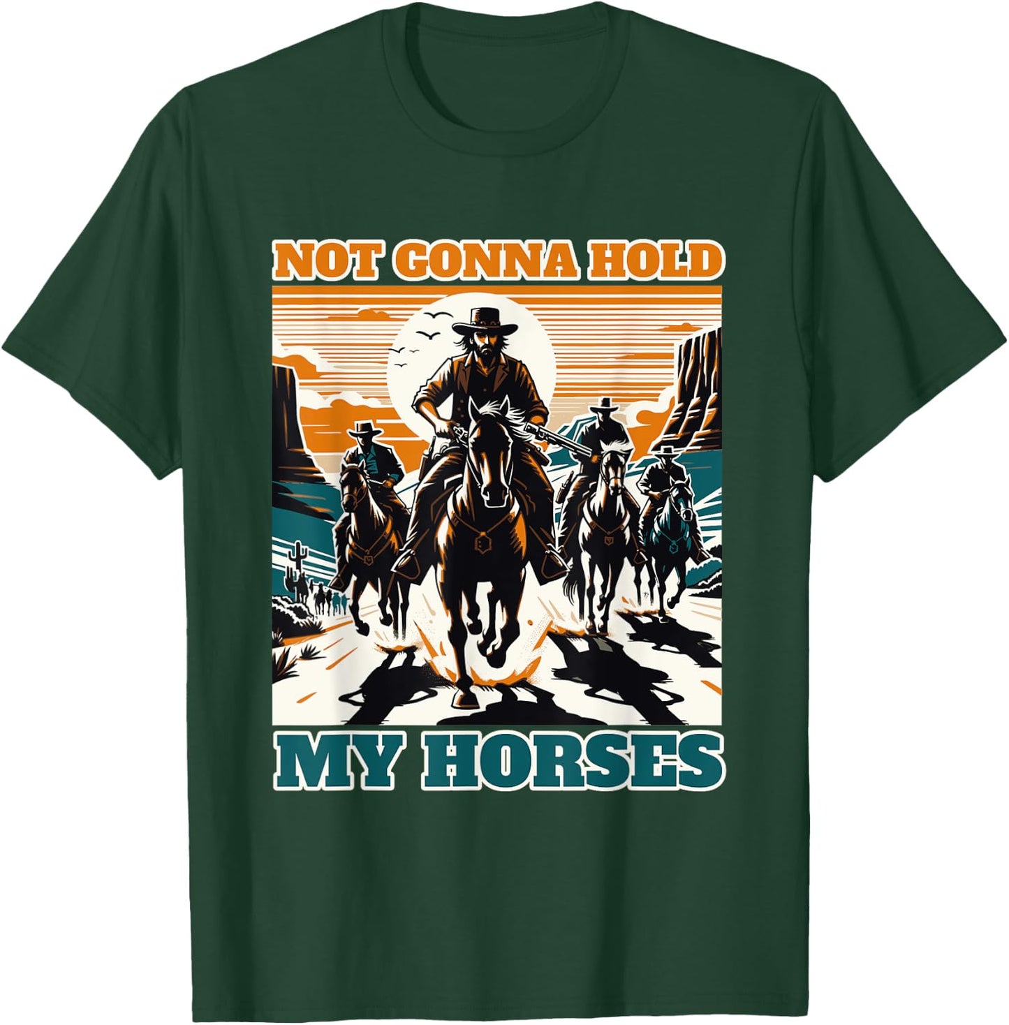 Not Gonna Hold My Horses Funny Quote Horse T-Shirt - T-Shirt | Forest