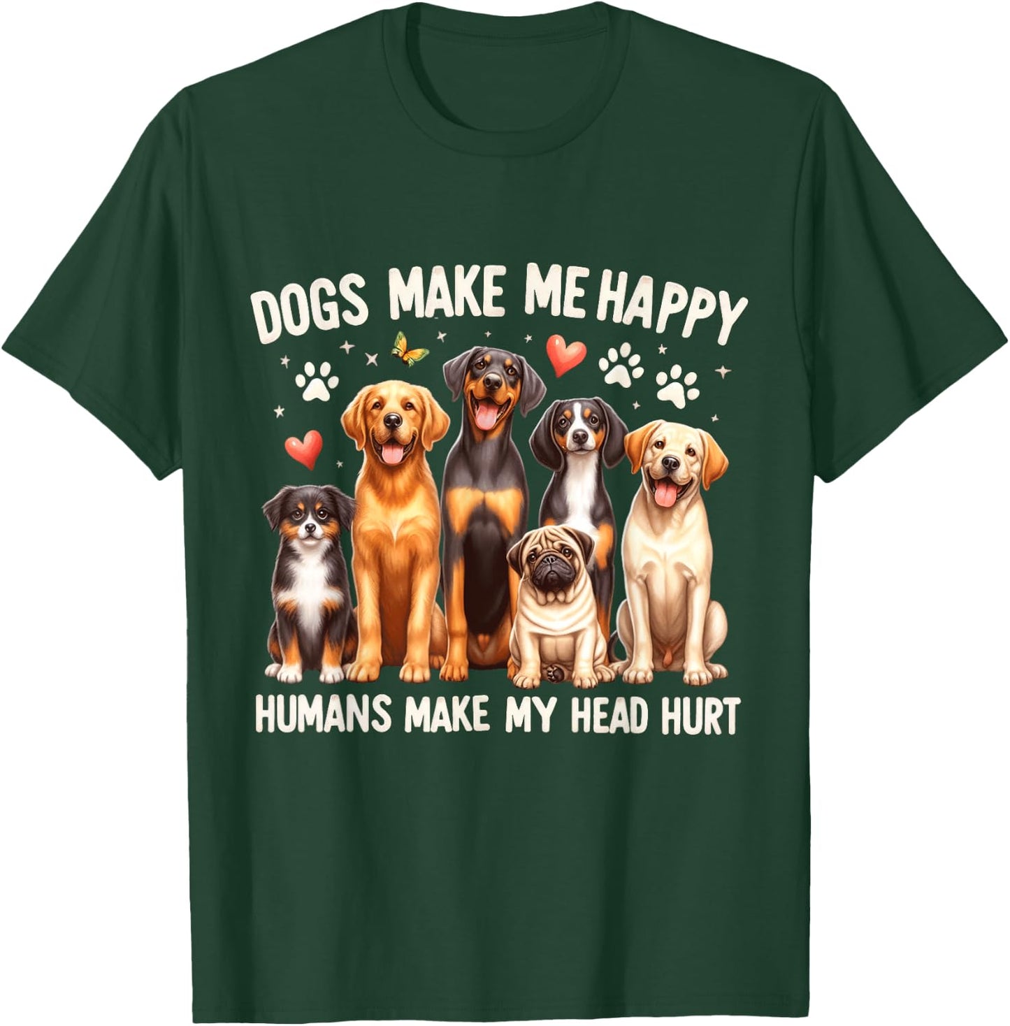 Dogs Make Me Happy, Humans Make My Head Hurt Dog Lovers T-Shirt - T-Shirt | Forest