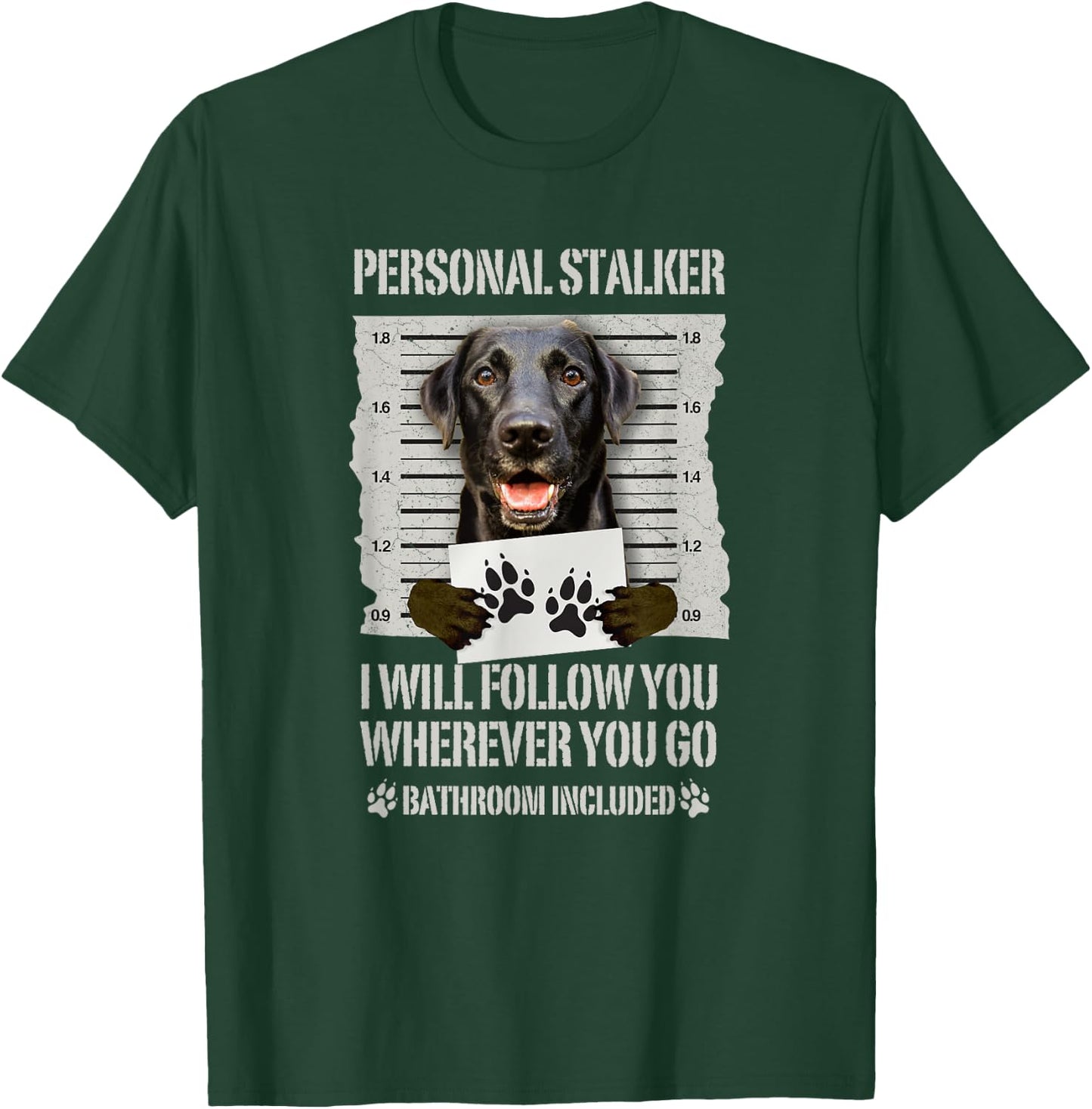 Personal Stalker Black Labrador- Black Lab T-Shirt - T-Shirt | Forest