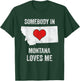 Somebody In Montana Loves Me T-Shirt - T-Shirt | Forest