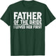 Father Of The Bride I Love Her First Wedding T-Shirt - T-Shirt | Forest