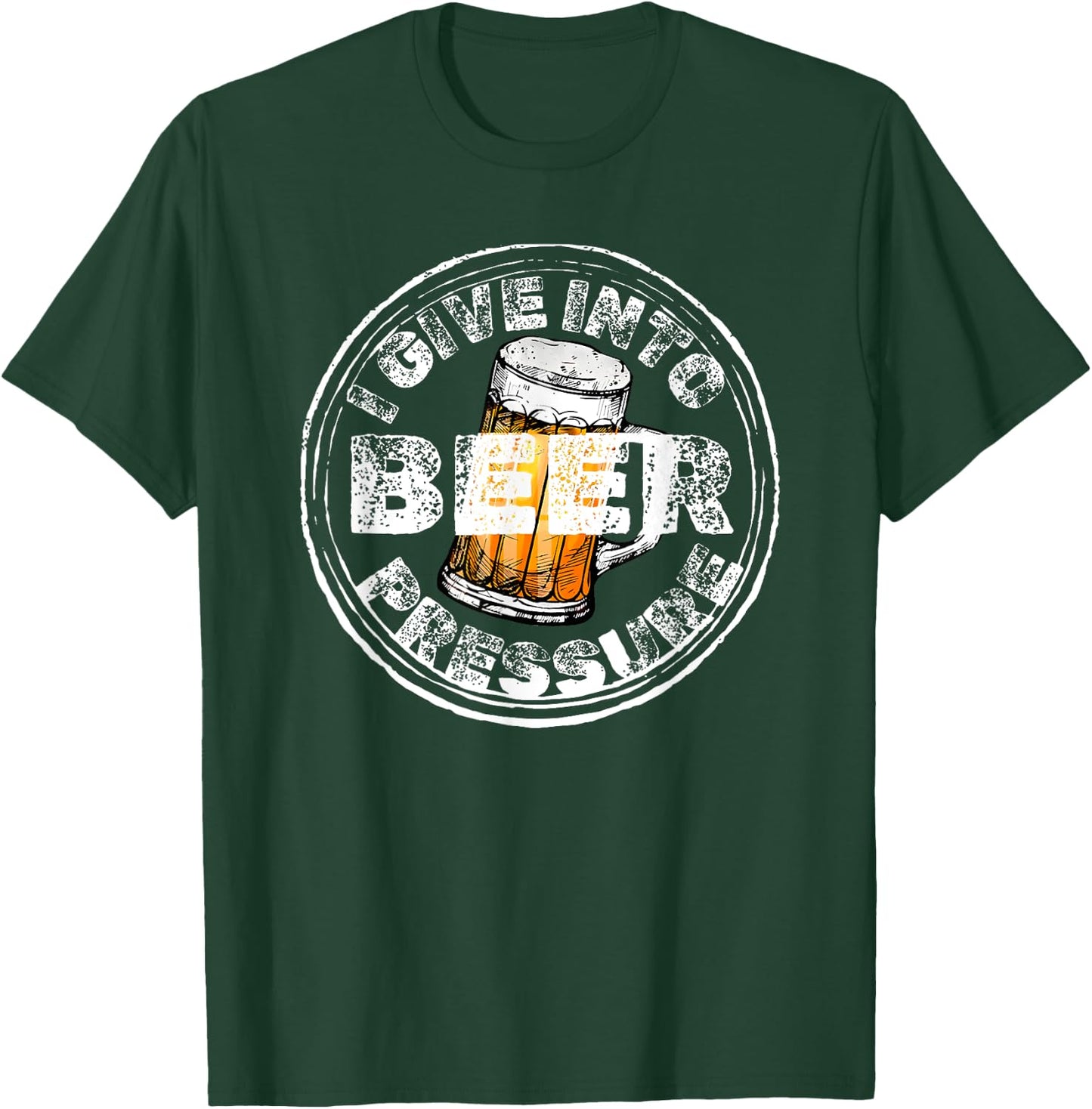 I Give Into Beer Pressure T-Shirt - T-Shirt | Forest