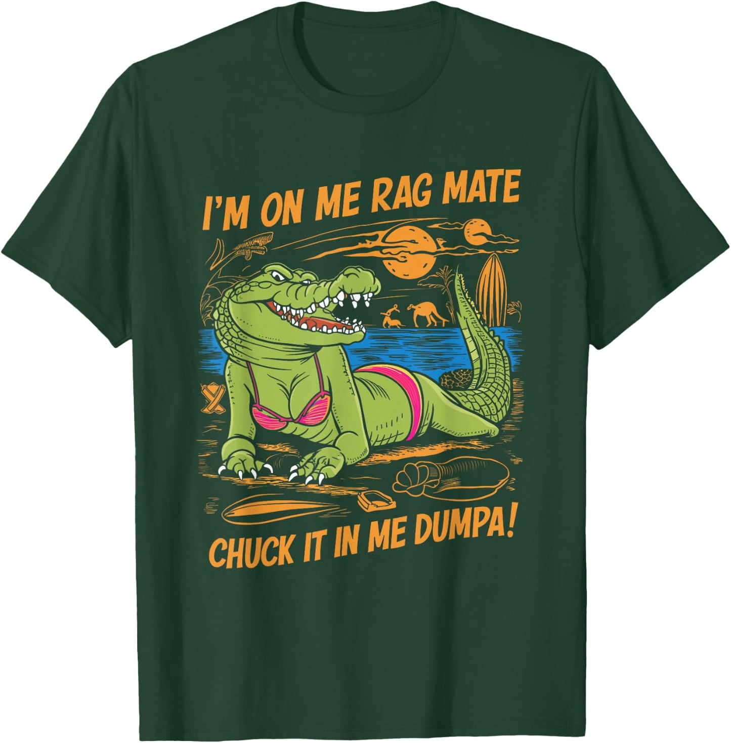 Fun Crocodile Beach I'm on Me Rag Mate Chuck it in me Dumpa T-Shirt - T-Shirt | Forest