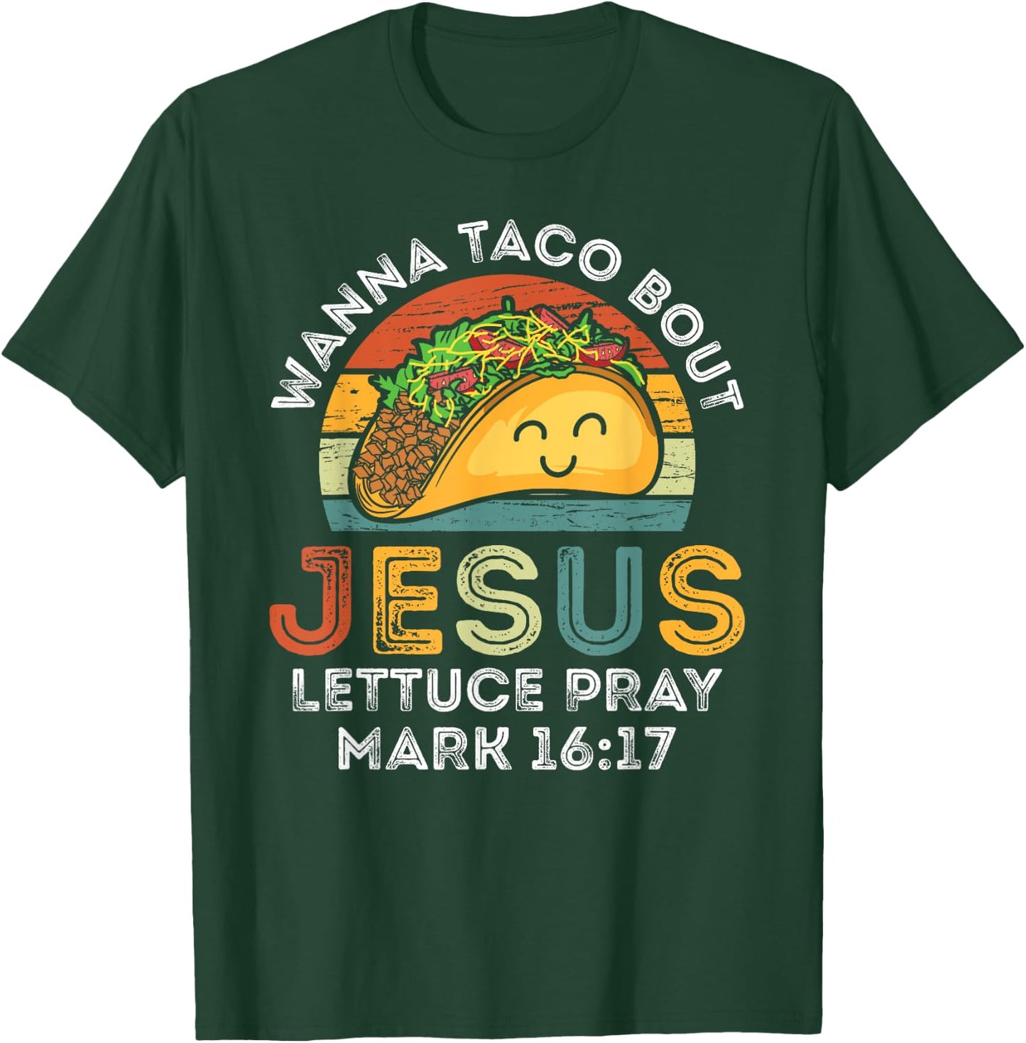 Wanna Taco Bout Jesus Lettuce Funny Cinco De Mayo Christian T-Shirt - T-Shirt | Forest